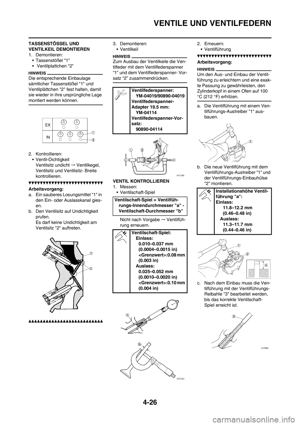 YAMAHA YZ250F 2013 Betriebsanleitungen (in German) 4-26
VENTILE UND VENTILFEDERN
TASSENSTÖSSEL UND
VENTILKEIL DEMONTIEREN
1. Demontieren:• Tassenstößel "1"
• Ventilplattchen "2"
Die entsprechende Einbaulage
sämtlicher Tassenstößel "1" und YAMAHA YZ250F 2013 Betriebsanleitungen (in German) 4-26
VENTILE UND VENTILFEDERN
TASSENSTÖSSEL UND
VENTILKEIL DEMONTIEREN
1. Demontieren:• Tassenstößel "1"
• Ventilplattchen "2"
Die entsprechende Einbaulage
sämtlicher Tassenstößel "1" und