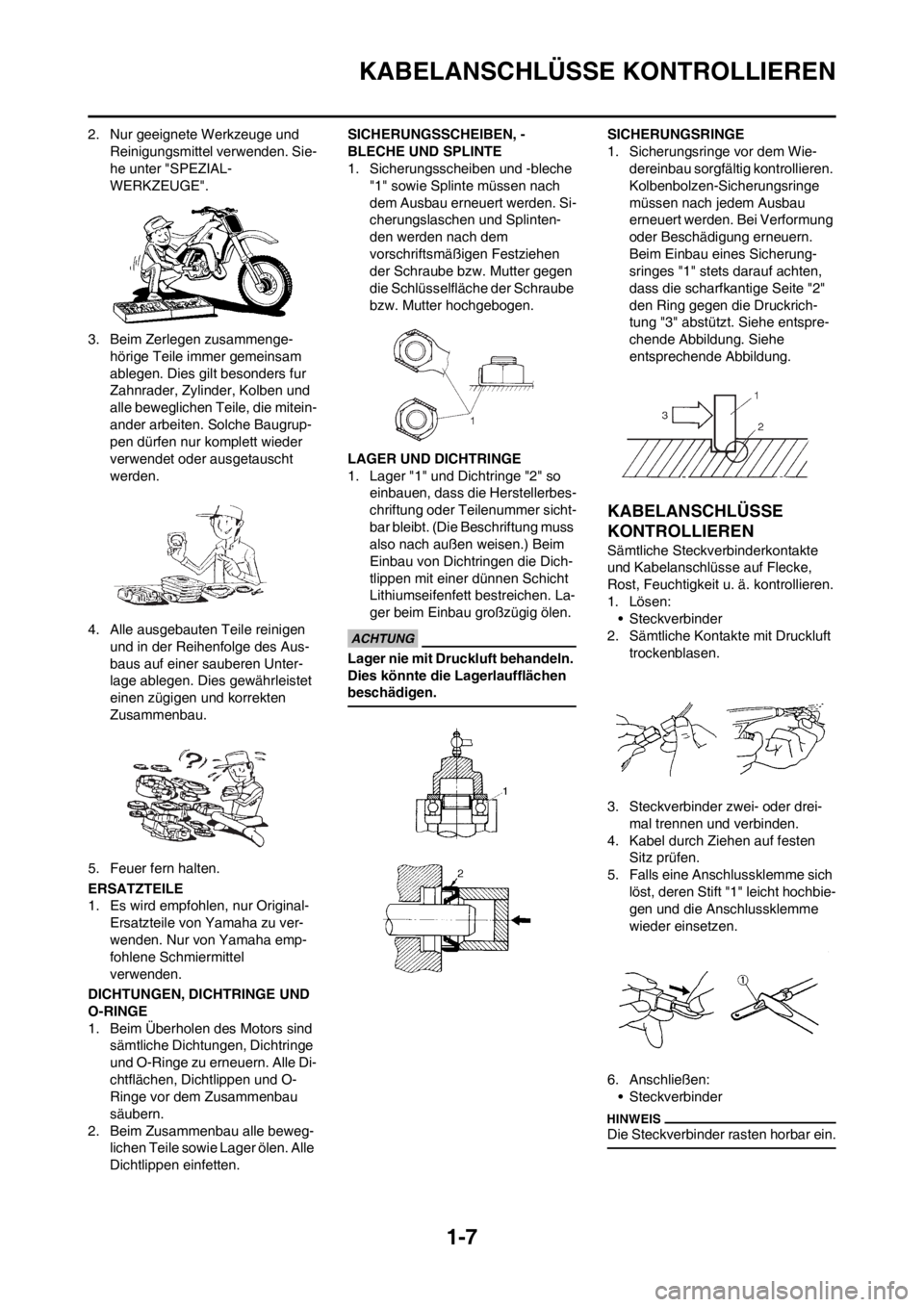 YAMAHA YZ250F 2013 Betriebsanleitungen (in German) 1-7
KABELANSCHLÜSSE KONTROLLIEREN
2. Nur geeignete Werkzeuge und
Reinigungsmittel verwenden. Sie-
he unter "SPEZIAL-
WERKZEUGE".
3. Beim Zerlegen zusammenge-
hörige Teile immer gemeinsam
ablegen. YAMAHA YZ250F 2013 Betriebsanleitungen (in German) 1-7
KABELANSCHLÜSSE KONTROLLIEREN
2. Nur geeignete Werkzeuge und
Reinigungsmittel verwenden. Sie-
he unter "SPEZIAL-
WERKZEUGE".
3. Beim Zerlegen zusammenge-
hörige Teile immer gemeinsam
ablegen.