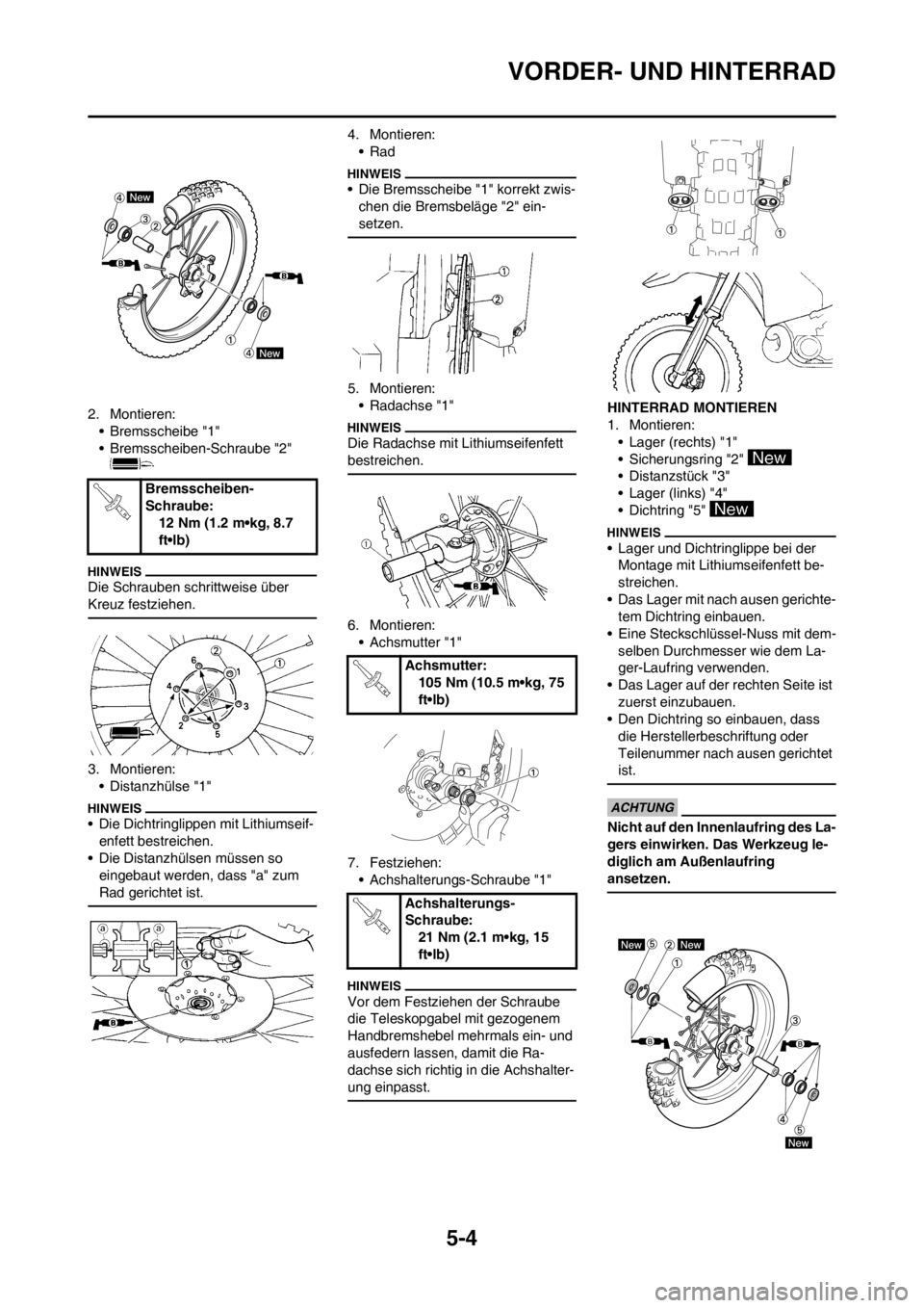 YAMAHA YZ250F 2013  Betriebsanleitungen (in German) 5-4
VORDER- UND HINTERRAD
2. Montieren:
• Bremsscheibe "1"
• Bremsscheiben-Schraube "2" 
Die Schrauben schrittweise über 
Kreuz festziehen.
3. Montieren:
• Distanzhülse "1"
• Die Dichtringli