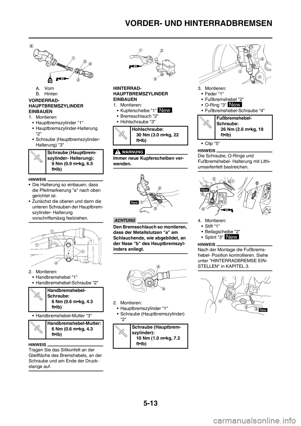 YAMAHA YZ250F 2013  Betriebsanleitungen (in German) 5-13
VORDER- UND HINTERRADBREMSEN
A. Vorn
B. Hinten
VORDERRAD-
HAUPTBREMSZYLINDER 
EINBAUEN
1. Montieren:
• Hauptbremszylinder "1"
• Hauptbremszylinder-Halterung 
"2"
• Schraube (Hauptbremszylin