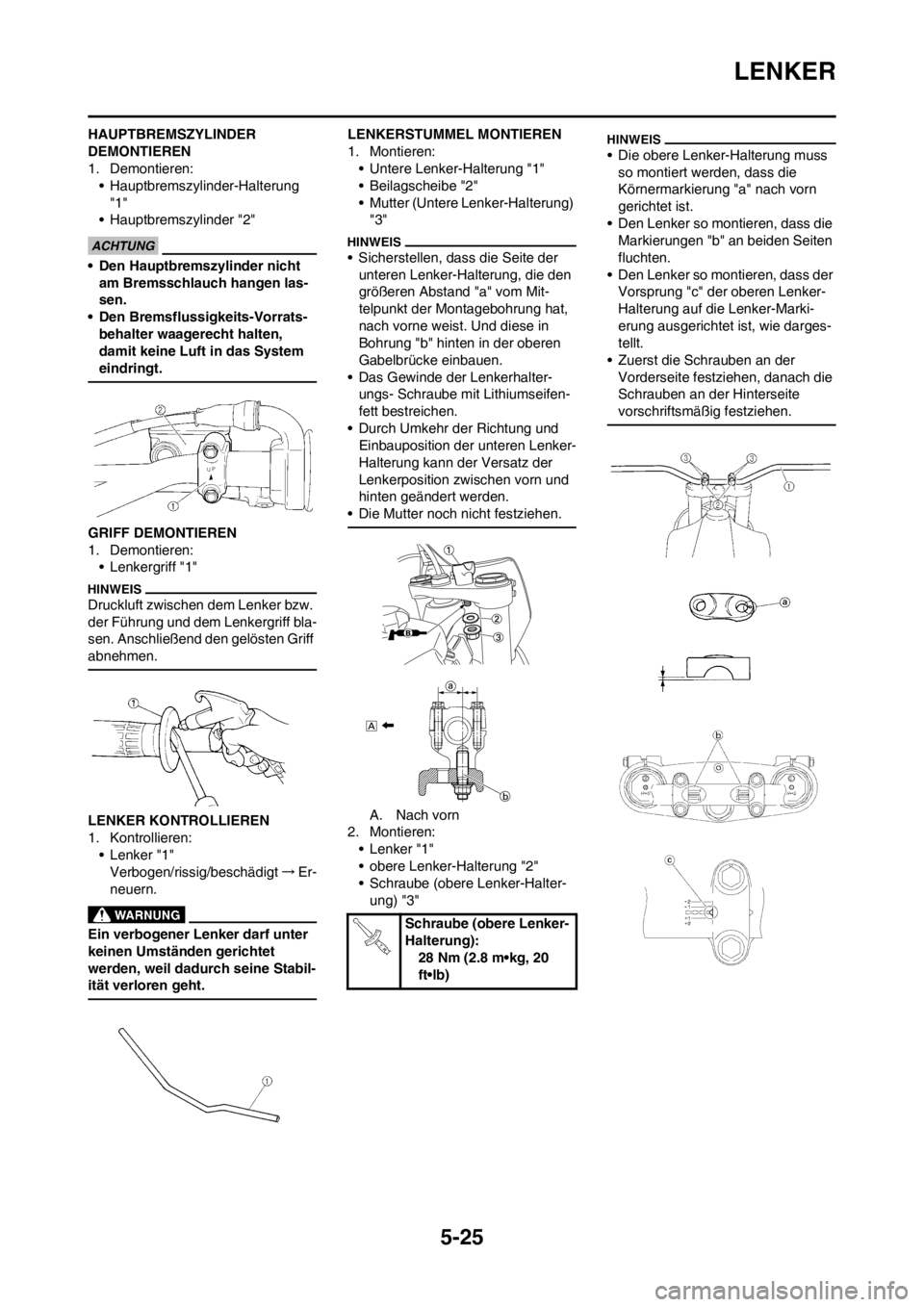 YAMAHA YZ250F 2013 Betriebsanleitungen (in German) 5-25
LENKER
HAUPTBREMSZYLINDER
DEMONTIEREN
1. Demontieren:
• Hauptbremszylinder-Halterung
"1"
• Hauptbremszylinder "2"
• Den Hauptbremszylinder nicht
am Bremsschlauch hangen las-
sen.
• Den YAMAHA YZ250F 2013 Betriebsanleitungen (in German) 5-25
LENKER
HAUPTBREMSZYLINDER
DEMONTIEREN
1. Demontieren:
• Hauptbremszylinder-Halterung
"1"
• Hauptbremszylinder "2"
• Den Hauptbremszylinder nicht
am Bremsschlauch hangen las-
sen.
• Den