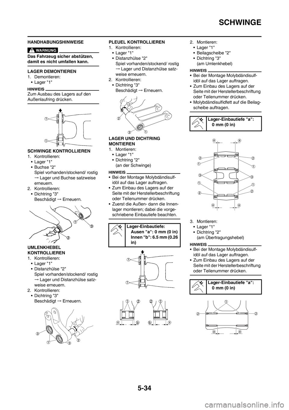 YAMAHA YZ250F 2013 Betriebsanleitungen (in German) 5-34
SCHWINGE
HANDHABUNGSHINWEISE
Das Fahrzeug sicher abstützen,
damit es nicht umfallen kann.
LAGER DEMONTIEREN
1. Demontieren:
• Lager "1"
Zum Ausbau des Lagers auf den
Außenlaufring drücken. YAMAHA YZ250F 2013 Betriebsanleitungen (in German) 5-34
SCHWINGE
HANDHABUNGSHINWEISE
Das Fahrzeug sicher abstützen,
damit es nicht umfallen kann.
LAGER DEMONTIEREN
1. Demontieren:
• Lager "1"
Zum Ausbau des Lagers auf den
Außenlaufring drücken.