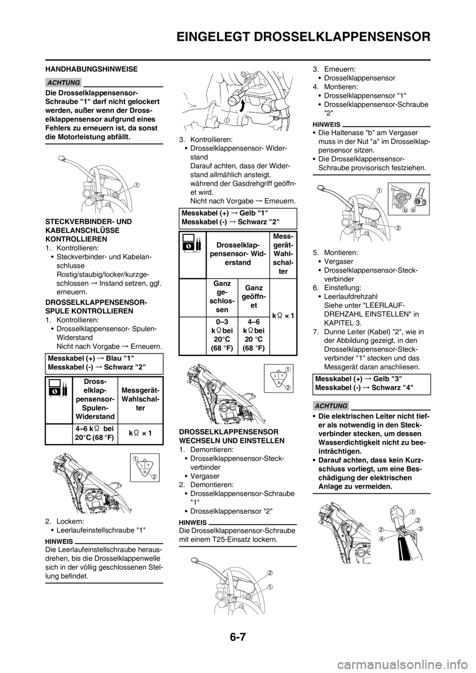 YAMAHA YZ250F 2013 Betriebsanleitungen (in German) 6-7
EINGELEGT DROSSELKLAPPENSENSOR
HANDHABUNGSHINWEISE
Die Drosselklappensensor-
Schraube "1" darf nicht gelockert
werden, außer wenn der Dross-
elklappensensor aufgrund eines
Fehlers zu erneuern i YAMAHA YZ250F 2013 Betriebsanleitungen (in German) 6-7
EINGELEGT DROSSELKLAPPENSENSOR
HANDHABUNGSHINWEISE
Die Drosselklappensensor-
Schraube "1" darf nicht gelockert
werden, außer wenn der Dross-
elklappensensor aufgrund eines
Fehlers zu erneuern i