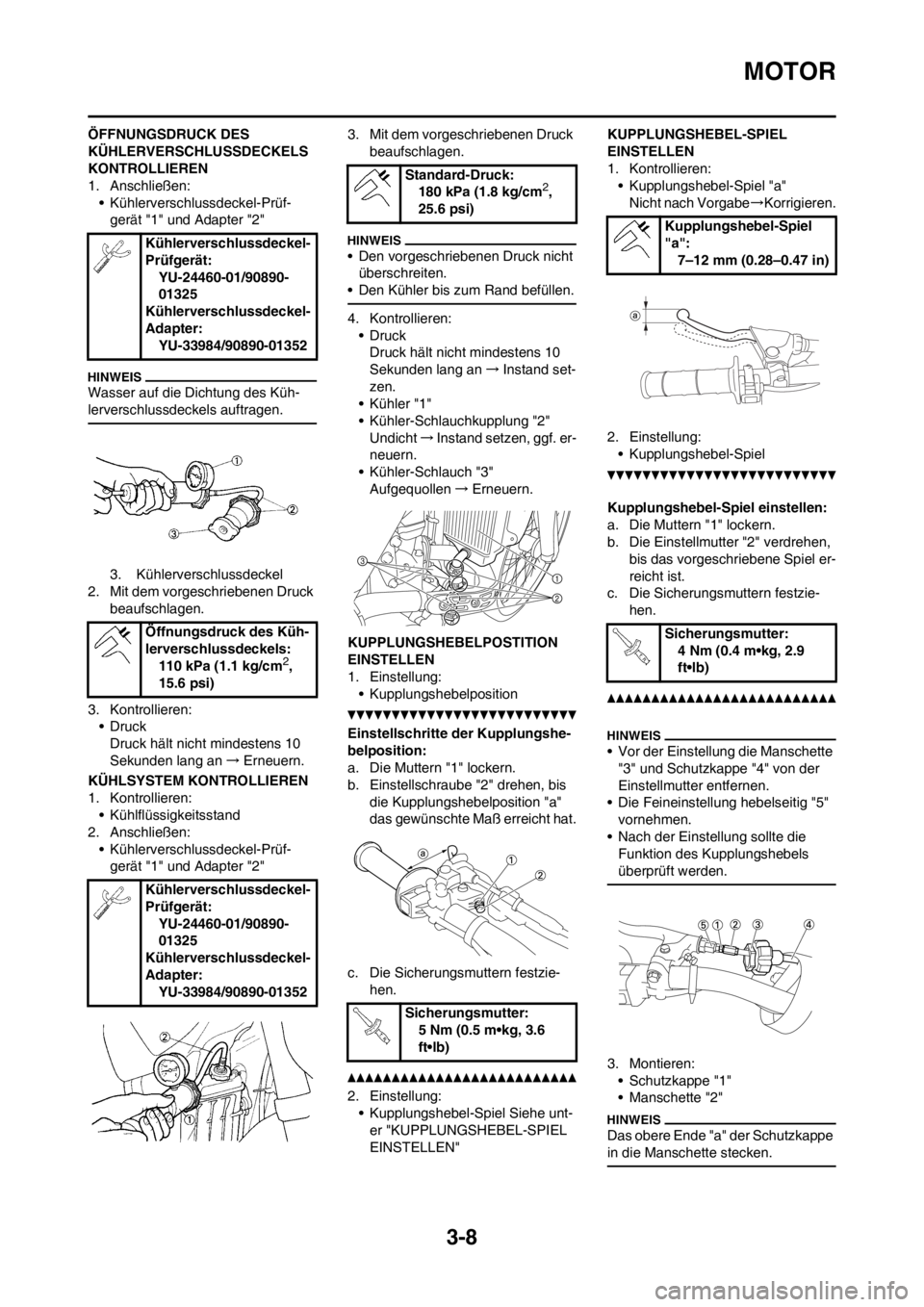YAMAHA YZ250F 2013 Betriebsanleitungen (in German) 3-8
MOTOR
ÖFFNUNGSDRUCK DES
KÜHLERVERSCHLUSSDECKELS
KONTROLLIEREN
1. Anschließen:
• Kühlerverschlussdeckel-Prüf-
gerät "1" und Adapter "2"
Wasser auf die Dichtung des Küh-
lerverschlussdeck YAMAHA YZ250F 2013 Betriebsanleitungen (in German) 3-8
MOTOR
ÖFFNUNGSDRUCK DES
KÜHLERVERSCHLUSSDECKELS
KONTROLLIEREN
1. Anschließen:
• Kühlerverschlussdeckel-Prüf-
gerät "1" und Adapter "2"
Wasser auf die Dichtung des Küh-
lerverschlussdeck