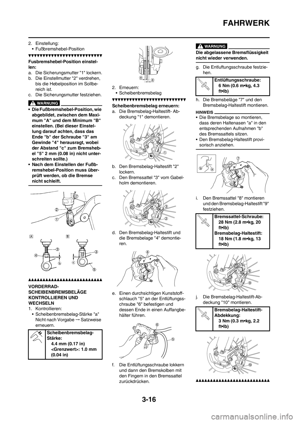 YAMAHA YZ250F 2013  Betriebsanleitungen (in German) 3-16
FAHRWERK
2. Einstellung:
• Fußbremshebel-Position
Fusbremshebel-Position einstel-
len:
a. Die Sicherungsmutter "1" lockern.
b. Die Einstellmutter "2" verdrehen, 
bis die Hebelposition im Sollb