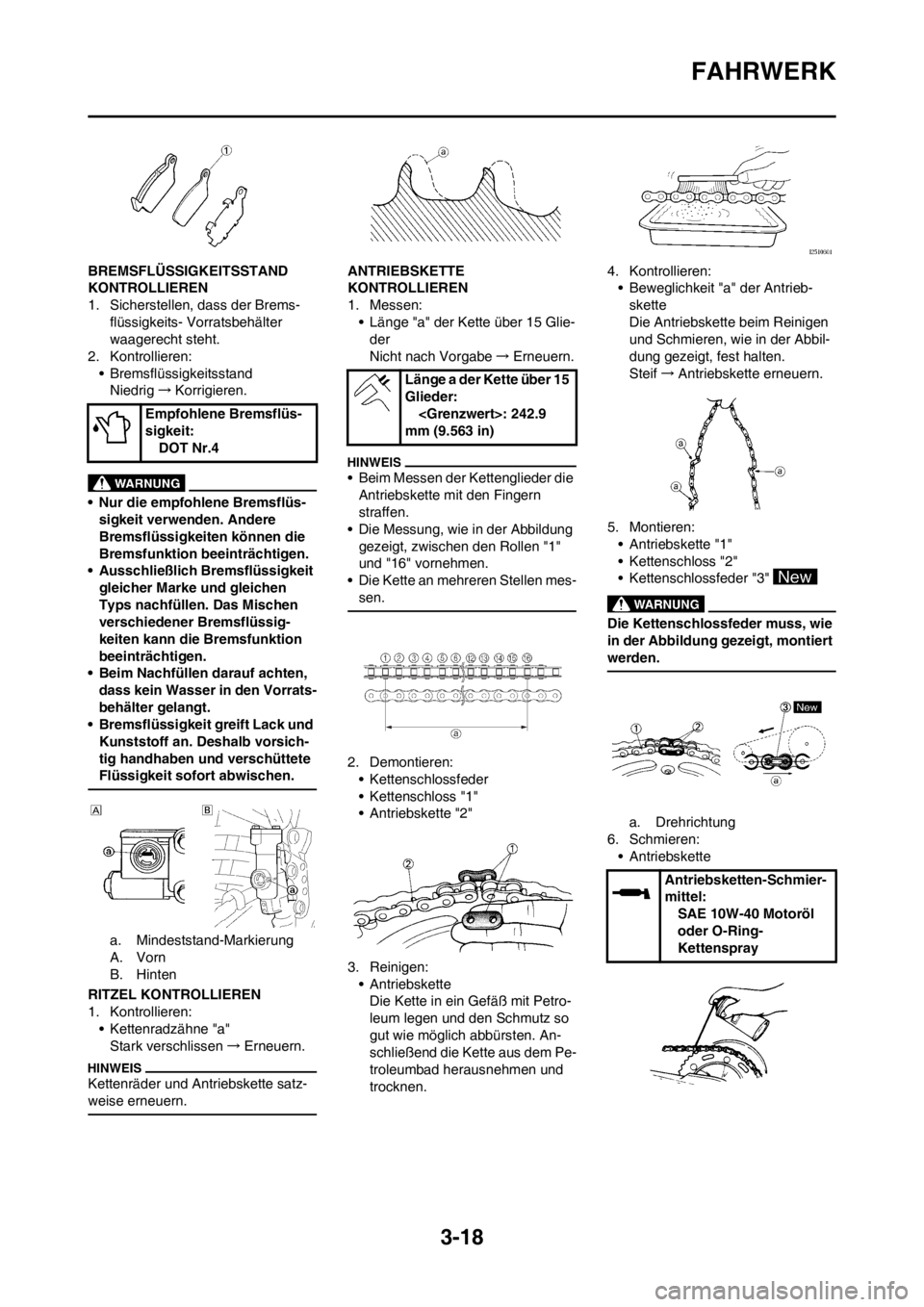 YAMAHA YZ250F 2013  Betriebsanleitungen (in German) 3-18
FAHRWERK
BREMSFLÜSSIGKEITSSTAND 
KONTROLLIEREN
1. Sicherstellen, dass der Brems-
flüssigkeits- Vorratsbehälter 
waagerecht steht.
2. Kontrollieren:
• Bremsflüssigkeitsstand
Niedrig→Korrig