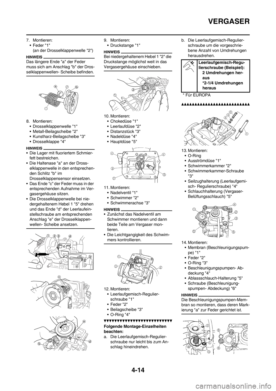 YAMAHA YZ250F 2013  Betriebsanleitungen (in German) 4-14
VERGASER
7. Montieren:
• Feder "1"
(an der Drosselklappenwelle "2")
Das längere Ende "a" der Feder 
muss sich am Anschlag "b" der Dros-
selklappenwellen- Scheibe befinden.
8. Montieren:
• Dr