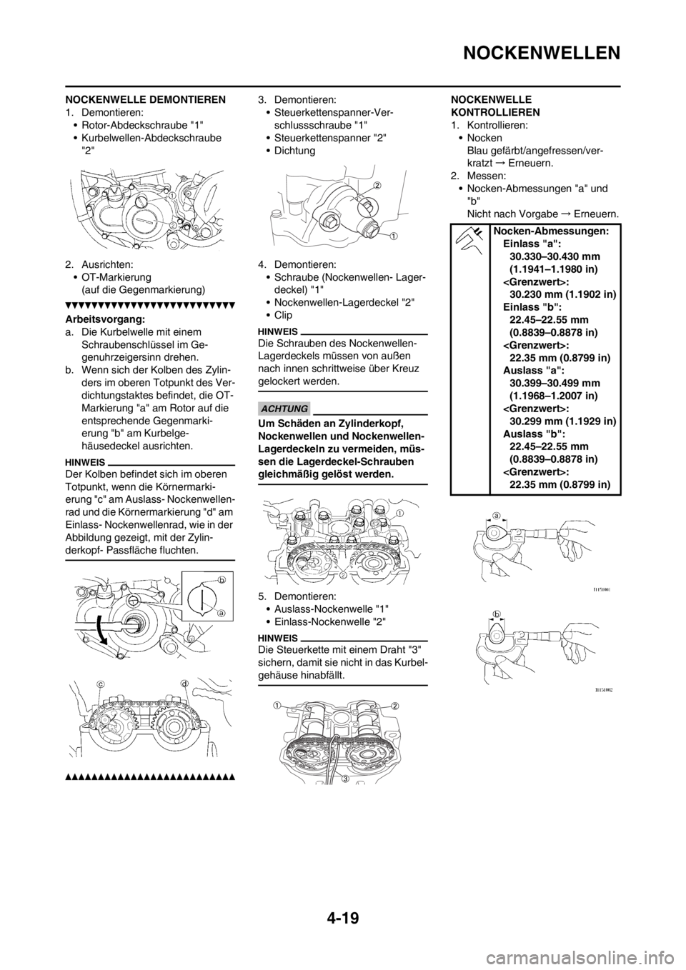 YAMAHA YZ250F 2013 Betriebsanleitungen (in German) 4-19
NOCKENWELLEN
NOCKENWELLE DEMONTIEREN
1. Demontieren:
• Rotor-Abdeckschraube "1"
• Kurbelwellen-Abdeckschraube
"2"
2. Ausrichten:
• OT-Markierung
(auf die Gegenmarkierung)
Arbeitsvorgang:
a YAMAHA YZ250F 2013 Betriebsanleitungen (in German) 4-19
NOCKENWELLEN
NOCKENWELLE DEMONTIEREN
1. Demontieren:
• Rotor-Abdeckschraube "1"
• Kurbelwellen-Abdeckschraube
"2"
2. Ausrichten:
• OT-Markierung
(auf die Gegenmarkierung)
Arbeitsvorgang:
a