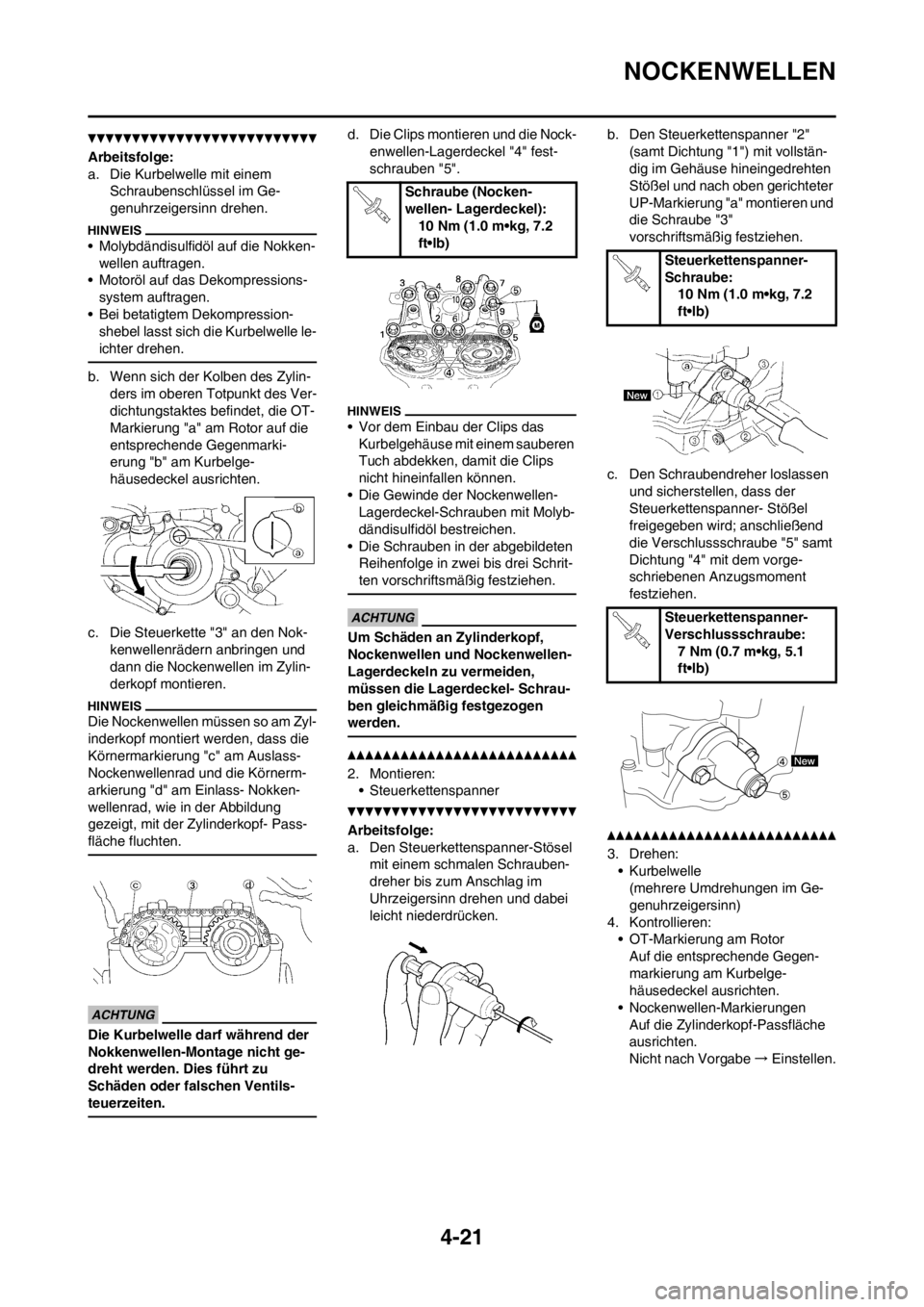 YAMAHA YZ250F 2013 Betriebsanleitungen (in German) 4-21
NOCKENWELLEN
Arbeitsfolge:
a. Die Kurbelwelle mit einem
Schraubenschlüssel im Ge-
genuhrzeigersinn drehen.
• Molybdändisulfidöl auf die Nokken-
wellen auftragen.
• Motoröl auf das Dekomp YAMAHA YZ250F 2013 Betriebsanleitungen (in German) 4-21
NOCKENWELLEN
Arbeitsfolge:
a. Die Kurbelwelle mit einem
Schraubenschlüssel im Ge-
genuhrzeigersinn drehen.
• Molybdändisulfidöl auf die Nokken-
wellen auftragen.
• Motoröl auf das Dekomp