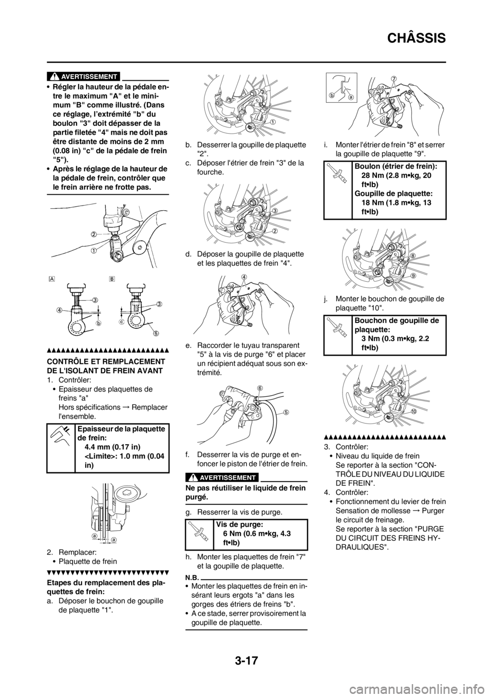 YAMAHA YZ250F 2013 Notices Demploi (in French) 3-17
CHÂSSIS
• Régler la hauteur de la pédale en-
tre le maximum "A" et le mini-
mum "B" comme illustré. (Dans
ce réglage, l’extrémité "b" du
boulon "3" doit dépasser de la
partie filet YAMAHA YZ250F 2013 Notices Demploi (in French) 3-17
CHÂSSIS
• Régler la hauteur de la pédale en-
tre le maximum "A" et le mini-
mum "B" comme illustré. (Dans
ce réglage, l’extrémité "b" du
boulon "3" doit dépasser de la
partie filet