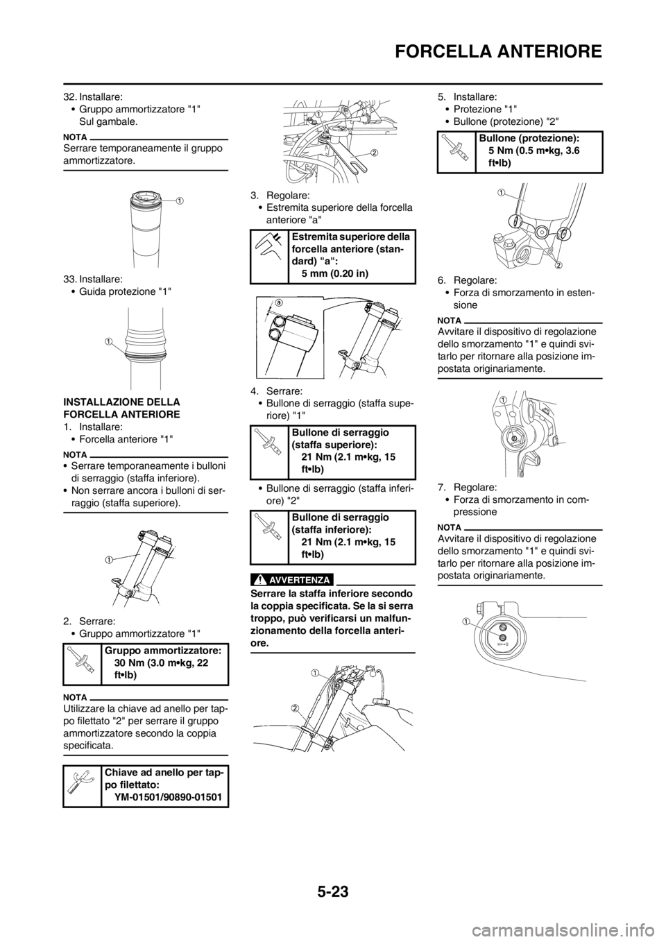 YAMAHA YZ250F 2013  Manuale duso (in Italian) 5-23
FORCELLA ANTERIORE
32. Installare:
• Gruppo ammortizzatore "1"
Sul gambale.
Serrare temporaneamente il gruppo 
ammortizzatore.
33. Installare:
• Guida protezione "1"
INSTALLAZIONE DELLA 
FORC