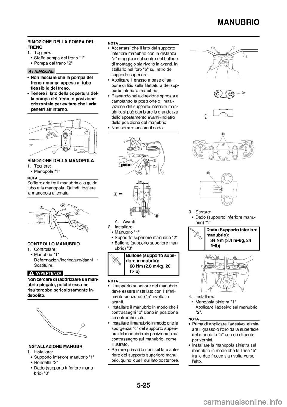 YAMAHA YZ250F 2013  Manuale duso (in Italian) 5-25
MANUBRIO
RIMOZIONE DELLA POMPA DEL 
FRENO
1. Togliere:
• Staffa pompa del freno "1"
• Pompa del freno "2"
• Non lasciare che la pompa del 
freno rimanga appesa al tubo 
flessibile del freno