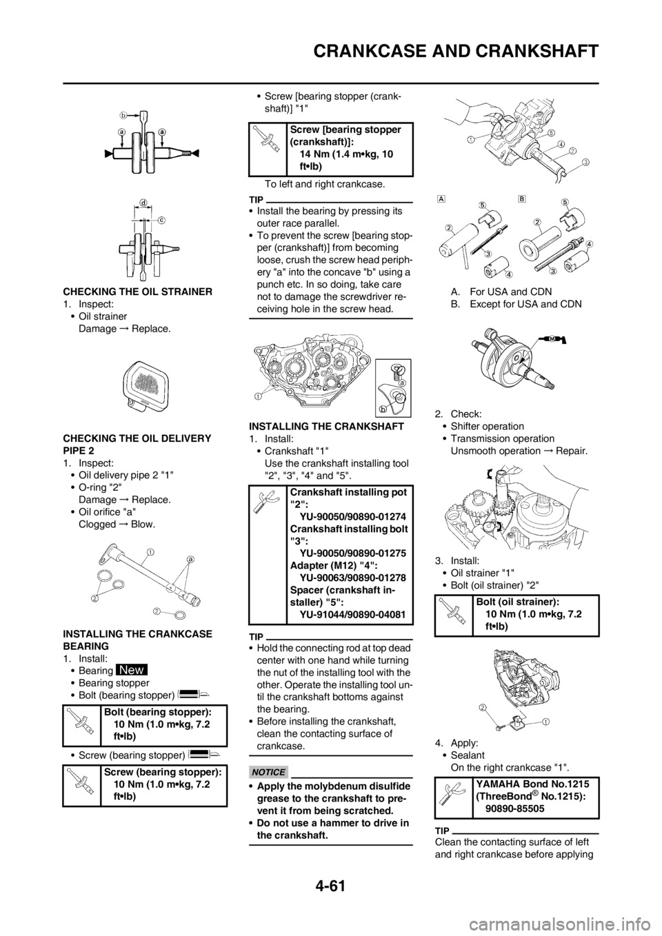 YAMAHA YZ250F 2012 Owners Manual 4-61
CRANKCASE AND CRANKSHAFT
CHECKING THE OIL STRAINER
1. Inspect:
• Oil strainer
Damage→Replace.
CHECKING THE OIL DELIVERY
PIPE 2
1. Inspect:
• Oil delivery pipe 2 "1"
• O-ring "2"
Damage↠YAMAHA YZ250F 2012 Owners Manual 4-61
CRANKCASE AND CRANKSHAFT
CHECKING THE OIL STRAINER
1. Inspect:
• Oil strainer
Damage→Replace.
CHECKING THE OIL DELIVERY
PIPE 2
1. Inspect:
• Oil delivery pipe 2 "1"
• O-ring "2"
Damageâ†