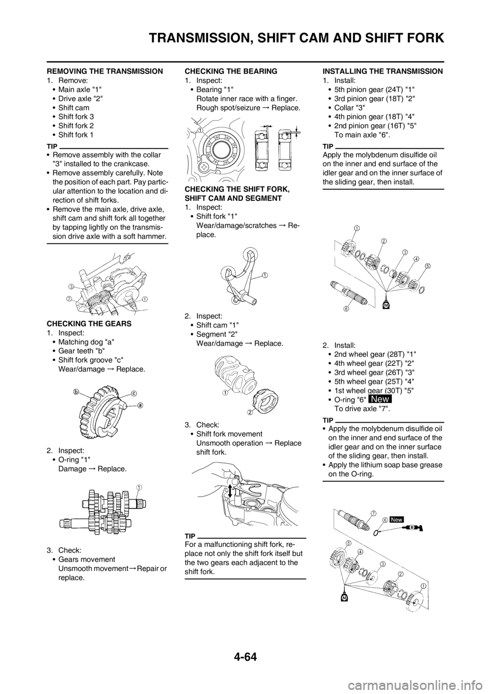 YAMAHA YZ250F 2012 Owners Manual 4-64
TRANSMISSION, SHIFT CAM AND SHIFT FORK
REMOVING THE TRANSMISSION
1. Remove:
• Main axle "1"
• Drive axle "2"
• Shift cam
• Shift fork 3
• Shift fork 2
• Shift fork 1
• Remove assemb YAMAHA YZ250F 2012 Owners Manual 4-64
TRANSMISSION, SHIFT CAM AND SHIFT FORK
REMOVING THE TRANSMISSION
1. Remove:
• Main axle "1"
• Drive axle "2"
• Shift cam
• Shift fork 3
• Shift fork 2
• Shift fork 1
• Remove assemb