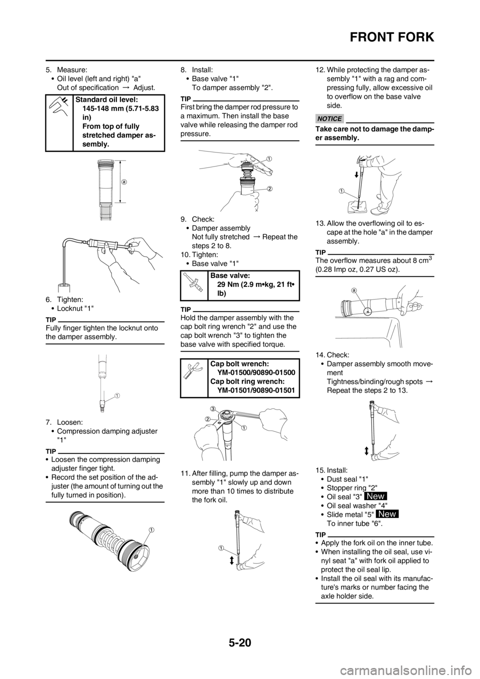 YAMAHA YZ250F 2012 Owners Manual 5-20
FRONT FORK
5. Measure:
• Oil level (left and right) "a"
Out of specification → Adjust.
6. Tighten:
• Locknut "1"
Fully finger tighten the locknut onto
the damper assembly.
7. Loosen:
• C YAMAHA YZ250F 2012 Owners Manual 5-20
FRONT FORK
5. Measure:
• Oil level (left and right) "a"
Out of specification → Adjust.
6. Tighten:
• Locknut "1"
Fully finger tighten the locknut onto
the damper assembly.
7. Loosen:
• C