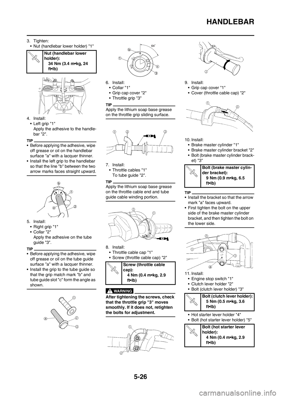 YAMAHA YZ250F 2012 Owners Guide 5-26
HANDLEBAR
3. Tighten:
• Nut (handlebar lower holder) "1"
4. Install:
• Left grip "1"
Apply the adhesive to the handle-
bar "2".
• Before applying the adhesive, wipe
off grease or oil on th YAMAHA YZ250F 2012 Owners Guide 5-26
HANDLEBAR
3. Tighten:
• Nut (handlebar lower holder) "1"
4. Install:
• Left grip "1"
Apply the adhesive to the handle-
bar "2".
• Before applying the adhesive, wipe
off grease or oil on th