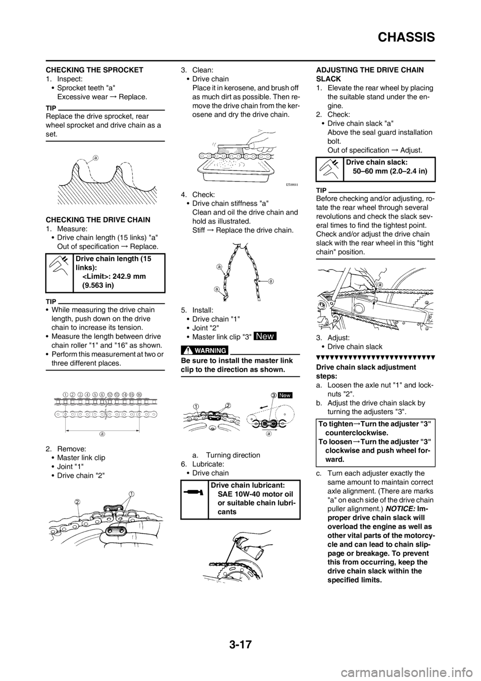 YAMAHA YZ250F 2012 User Guide 3-17
CHASSIS
CHECKING THE SPROCKET
1. Inspect:
• Sprocket teeth "a"
Excessive wear→Replace.
Replace the drive sprocket, rear
wheel sprocket and drive chain as a
set.
CHECKING THE DRIVE CHAIN
1. YAMAHA YZ250F 2012 User Guide 3-17
CHASSIS
CHECKING THE SPROCKET
1. Inspect:
• Sprocket teeth "a"
Excessive wear→Replace.
Replace the drive sprocket, rear
wheel sprocket and drive chain as a
set.
CHECKING THE DRIVE CHAIN
1.