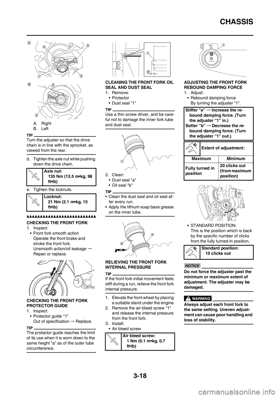 YAMAHA YZ250F 2012 User Guide 3-18
CHASSIS
A. Right
B. Left
Turn the adjuster so that the drive
chain is in line with the sprocket, as
viewed from the rear.
d. Tighten the axle nut while pushing
down the drive chain.
e. Tighten YAMAHA YZ250F 2012 User Guide 3-18
CHASSIS
A. Right
B. Left
Turn the adjuster so that the drive
chain is in line with the sprocket, as
viewed from the rear.
d. Tighten the axle nut while pushing
down the drive chain.
e. Tighten
