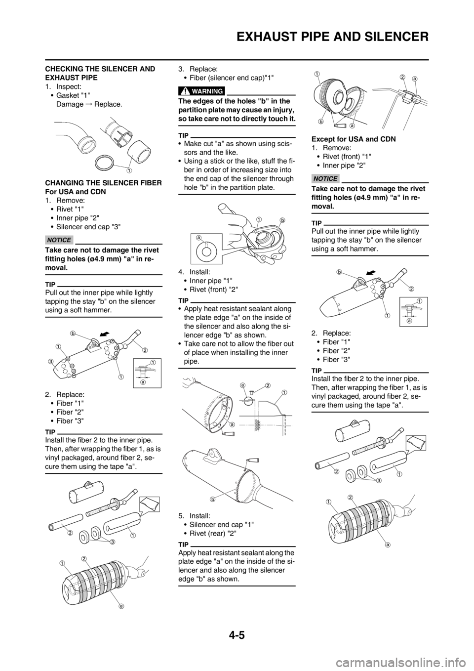 YAMAHA YZ250F 2012 Manual PDF 4-5
EXHAUST PIPE AND SILENCER
CHECKING THE SILENCER AND
EXHAUST PIPE
1. Inspect:
• Gasket "1"
Damage→Replace.
CHANGING THE SILENCER FIBER
For USA and CDN
1. Remove:
• Rivet "1"
• Inner pipe " YAMAHA YZ250F 2012 Manual PDF 4-5
EXHAUST PIPE AND SILENCER
CHECKING THE SILENCER AND
EXHAUST PIPE
1. Inspect:
• Gasket "1"
Damage→Replace.
CHANGING THE SILENCER FIBER
For USA and CDN
1. Remove:
• Rivet "1"
• Inner pipe "