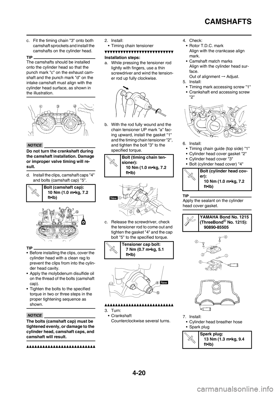 YAMAHA YZ250F 2012 Owners Manual 4-20
CAMSHAFTS
c. Fit the timing chain "3" onto both
camshaft sprockets and install the
camshafts on the cylinder head.
The camshafts should be installed
onto the cylinder head so that the
punch m YAMAHA YZ250F 2012 Owners Manual 4-20
CAMSHAFTS
c. Fit the timing chain "3" onto both
camshaft sprockets and install the
camshafts on the cylinder head.
The camshafts should be installed
onto the cylinder head so that the
punch m