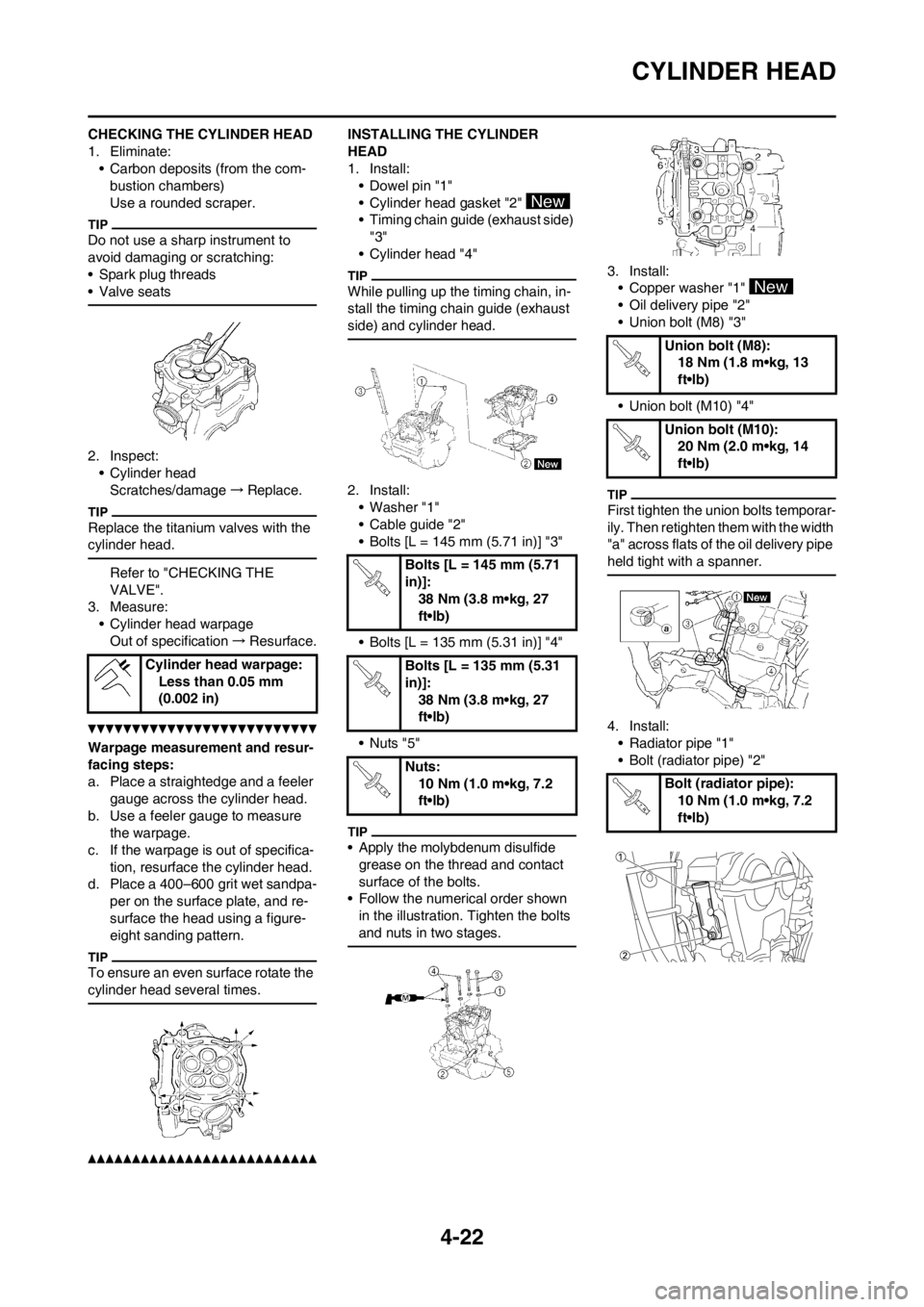YAMAHA YZ250F 2012 Owners Manual 4-22
CYLINDER HEAD
CHECKING THE CYLINDER HEAD
1. Eliminate:
• Carbon deposits (from the com-
bustion chambers)
Use a rounded scraper.
Do not use a sharp instrument to
avoid damaging or scratching:
YAMAHA YZ250F 2012 Owners Manual 4-22
CYLINDER HEAD
CHECKING THE CYLINDER HEAD
1. Eliminate:
• Carbon deposits (from the com-
bustion chambers)
Use a rounded scraper.
Do not use a sharp instrument to
avoid damaging or scratching: