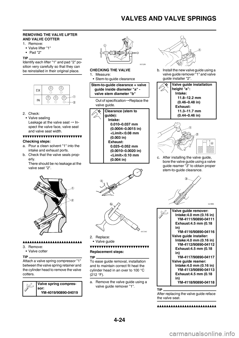 YAMAHA YZ250F 2012 Owners Manual 4-24
VALVES AND VALVE SPRINGS
REMOVING THE VALVE LIFTER
AND VALVE COTTER
1. Remove:
• Valve lifter "1"
• Pad "2"
Identify each lifter "1" and pad "2" po-
sition very carefully so that they can
YAMAHA YZ250F 2012 Owners Manual 4-24
VALVES AND VALVE SPRINGS
REMOVING THE VALVE LIFTER
AND VALVE COTTER
1. Remove:
• Valve lifter "1"
• Pad "2"
Identify each lifter "1" and pad "2" po-
sition very carefully so that they can