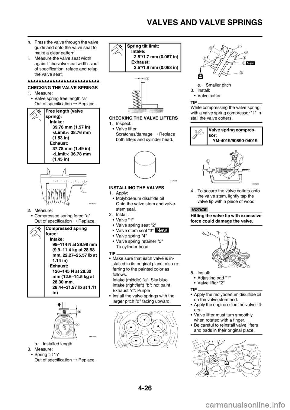 YAMAHA YZ250F 2012 Owners Manual 4-26
VALVES AND VALVE SPRINGS
h. Press the valve through the valve
guide and onto the valve seat to
make a clear pattern.
i. Measure the valve seat width
again. If the valve seat width is out
of s YAMAHA YZ250F 2012 Owners Manual 4-26
VALVES AND VALVE SPRINGS
h. Press the valve through the valve
guide and onto the valve seat to
make a clear pattern.
i. Measure the valve seat width
again. If the valve seat width is out
of s