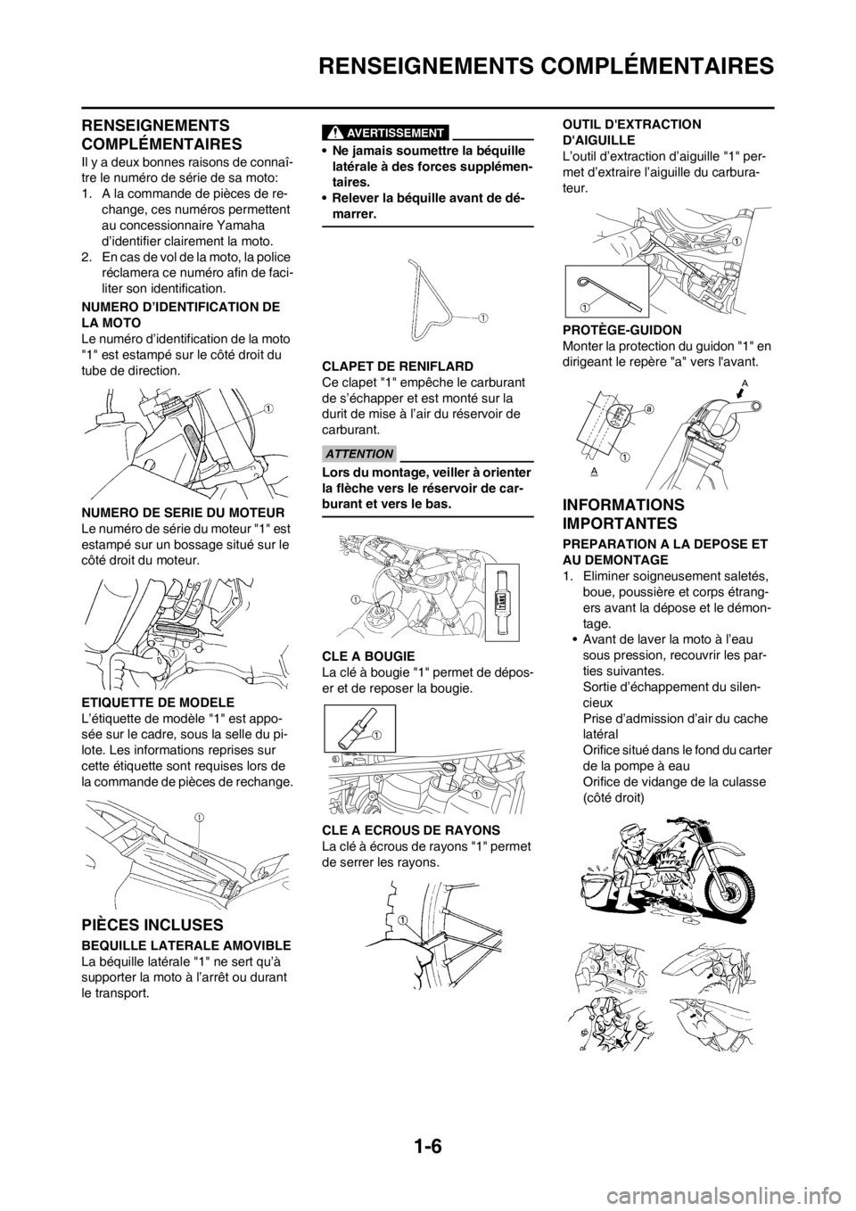 YAMAHA YZ250F 2012 Notices Demploi (in French) 1-6
RENSEIGNEMENTS COMPLÉMENTAIRES
RENSEIGNEMENTS
COMPLÉMENTAIRES
Il y a deux bonnes raisons de connaî-
tre le numéro de série de sa moto:
1. A la commande de pièces de re-
change, ces numéros YAMAHA YZ250F 2012 Notices Demploi (in French) 1-6
RENSEIGNEMENTS COMPLÉMENTAIRES
RENSEIGNEMENTS
COMPLÉMENTAIRES
Il y a deux bonnes raisons de connaî-
tre le numéro de série de sa moto:
1. A la commande de pièces de re-
change, ces numéros