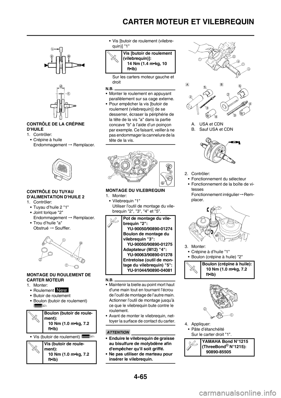 YAMAHA YZ250F 2012 Notices Demploi (in French) 4-65
CARTER MOTEUR ET VILEBREQUIN
CONTRÔLE DE LA CRÉPINE
DHUILE
1. Contrôler:
• Crépine à huile
Endommagement→Remplacer.
CONTRÔLE DU TUYAU
DALIMENTATION DHUILE 2
1. Contrôler:
• Tuya YAMAHA YZ250F 2012 Notices Demploi (in French) 4-65
CARTER MOTEUR ET VILEBREQUIN
CONTRÔLE DE LA CRÉPINE
DHUILE
1. Contrôler:
• Crépine à huile
Endommagement→Remplacer.
CONTRÔLE DU TUYAU
DALIMENTATION DHUILE 2
1. Contrôler:
• Tuya