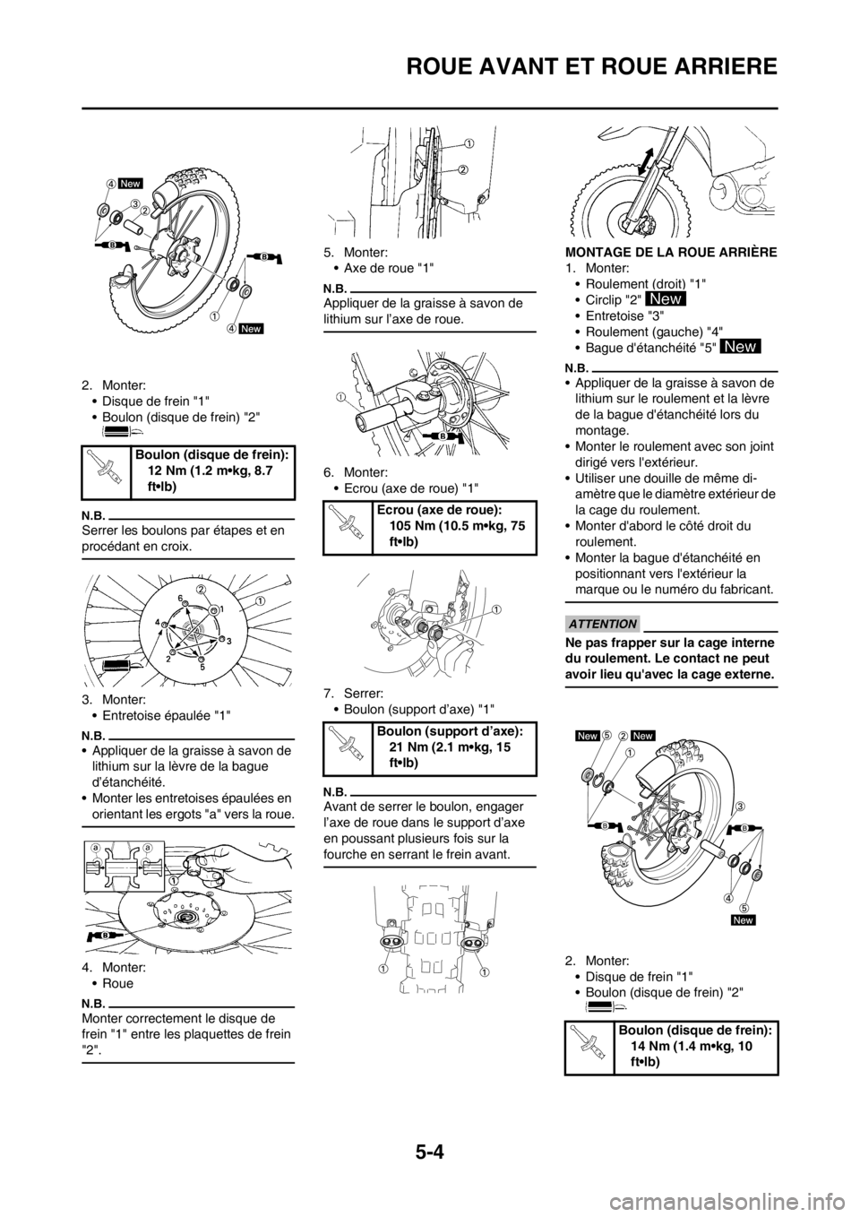 YAMAHA YZ250F 2012 Notices Demploi (in French) 5-4
ROUE AVANT ET ROUE ARRIERE
2. Monter:
• Disque de frein "1"
• Boulon (disque de frein) "2"
Serrer les boulons par étapes et en
procédant en croix.
3. Monter:
• Entretoise épaulée "1"
â YAMAHA YZ250F 2012 Notices Demploi (in French) 5-4
ROUE AVANT ET ROUE ARRIERE
2. Monter:
• Disque de frein "1"
• Boulon (disque de frein) "2"
Serrer les boulons par étapes et en
procédant en croix.
3. Monter:
• Entretoise épaulée "1"
â