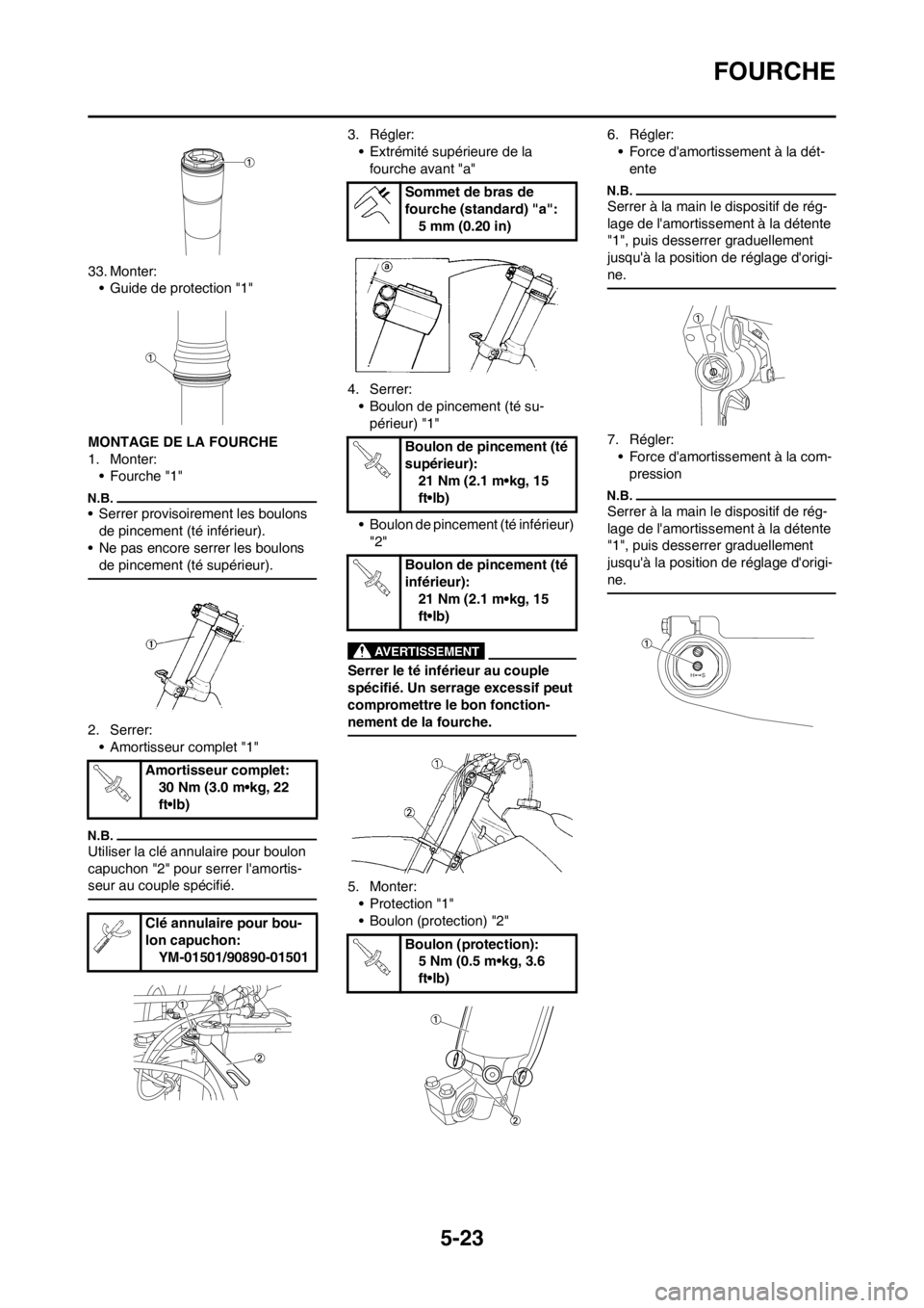 YAMAHA YZ250F 2012 Notices Demploi (in French) 5-23
FOURCHE
33. Monter:
• Guide de protection "1"
MONTAGE DE LA FOURCHE
1. Monter:
• Fourche "1"
• Serrer provisoirement les boulons
de pincement (té inférieur).
• Ne pas encore serrer les YAMAHA YZ250F 2012 Notices Demploi (in French) 5-23
FOURCHE
33. Monter:
• Guide de protection "1"
MONTAGE DE LA FOURCHE
1. Monter:
• Fourche "1"
• Serrer provisoirement les boulons
de pincement (té inférieur).
• Ne pas encore serrer les