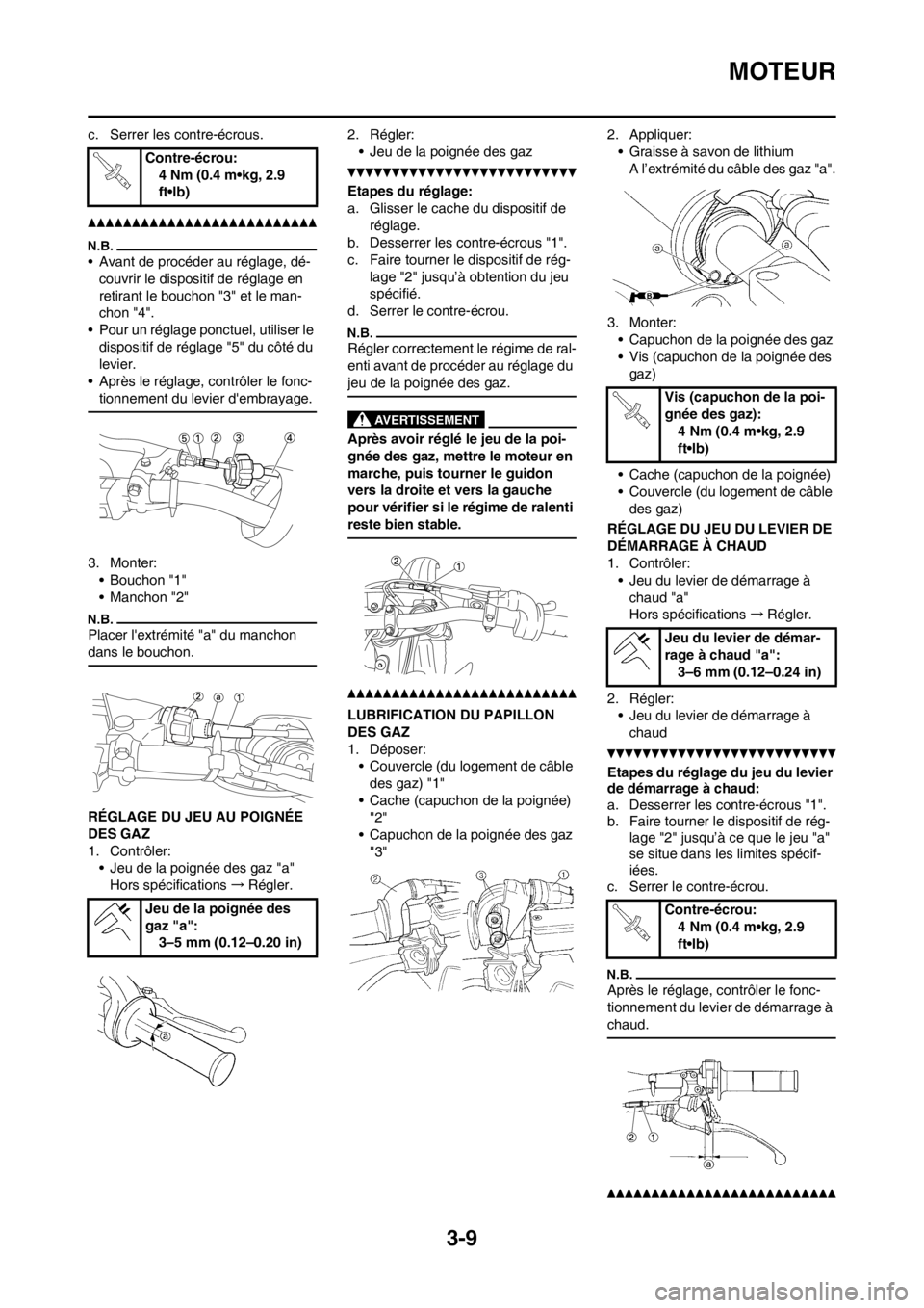 YAMAHA YZ250F 2012 Notices Demploi (in French) 3-9
MOTEUR
c. Serrer les contre-écrous.
• Avant de procéder au réglage, dé-
couvrir le dispositif de réglage en
retirant le bouchon "3" et le man-
chon "4".
• Pour un réglage ponctuel, util YAMAHA YZ250F 2012 Notices Demploi (in French) 3-9
MOTEUR
c. Serrer les contre-écrous.
• Avant de procéder au réglage, dé-
couvrir le dispositif de réglage en
retirant le bouchon "3" et le man-
chon "4".
• Pour un réglage ponctuel, util
