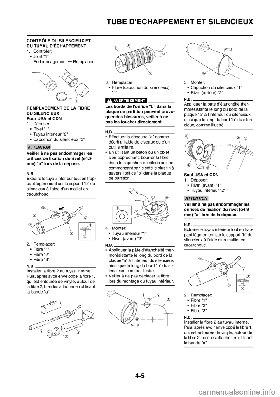 YAMAHA YZ250F 2012 Notices Demploi (in French) 4-5
TUBE D’ECHAPPEMENT ET SILENCIEUX
CONTRÔLE DU SILENCIEUX ET
DU TUYAU DÉCHAPPEMENT
1. Contrôler:
•Joint "1"
Endommagement→Remplacer.
REMPLACEMENT DE LA FIBRE
DU SILENCIEUX
Pour USA et CD YAMAHA YZ250F 2012 Notices Demploi (in French) 4-5
TUBE D’ECHAPPEMENT ET SILENCIEUX
CONTRÔLE DU SILENCIEUX ET
DU TUYAU DÉCHAPPEMENT
1. Contrôler:
•Joint "1"
Endommagement→Remplacer.
REMPLACEMENT DE LA FIBRE
DU SILENCIEUX
Pour USA et CD
