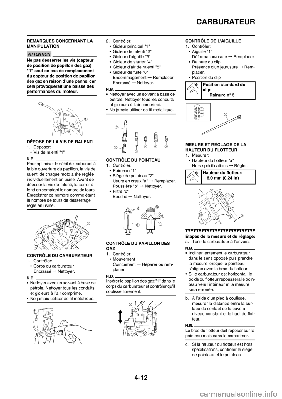 YAMAHA YZ250F 2012 Notices Demploi (in French) 4-12
CARBURATEUR
REMARQUES CONCERNANT LA
MANIPULATION
Ne pas desserrer les vis (capteur
de position de papillon des gaz)
"1" sauf en cas de remplacement
du capteur de position de papillon
des gaz YAMAHA YZ250F 2012 Notices Demploi (in French) 4-12
CARBURATEUR
REMARQUES CONCERNANT LA
MANIPULATION
Ne pas desserrer les vis (capteur
de position de papillon des gaz)
"1" sauf en cas de remplacement
du capteur de position de papillon
des gaz