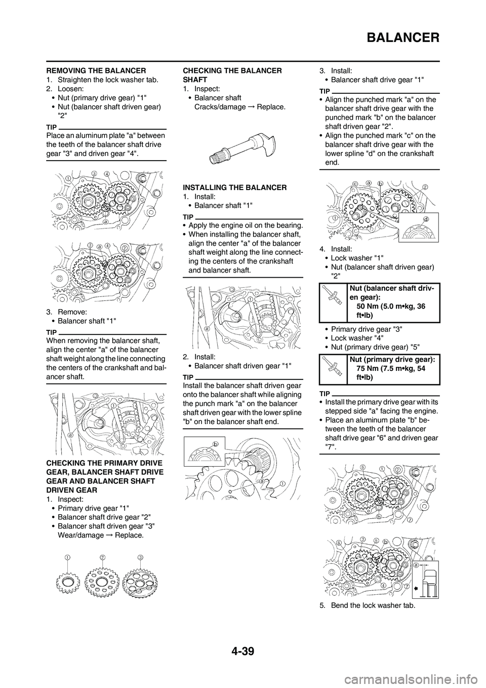 YAMAHA YZ250F 2011 Owners Manual 4-39
BALANCER
REMOVING THE BALANCER
1. Straighten the lock washer tab.
2. Loosen:
• Nut (primary drive gear) "1"
• Nut (balancer shaft driven gear)
"2"
Place an aluminum plate "a" between
the te YAMAHA YZ250F 2011 Owners Manual 4-39
BALANCER
REMOVING THE BALANCER
1. Straighten the lock washer tab.
2. Loosen:
• Nut (primary drive gear) "1"
• Nut (balancer shaft driven gear)
"2"
Place an aluminum plate "a" between
the te