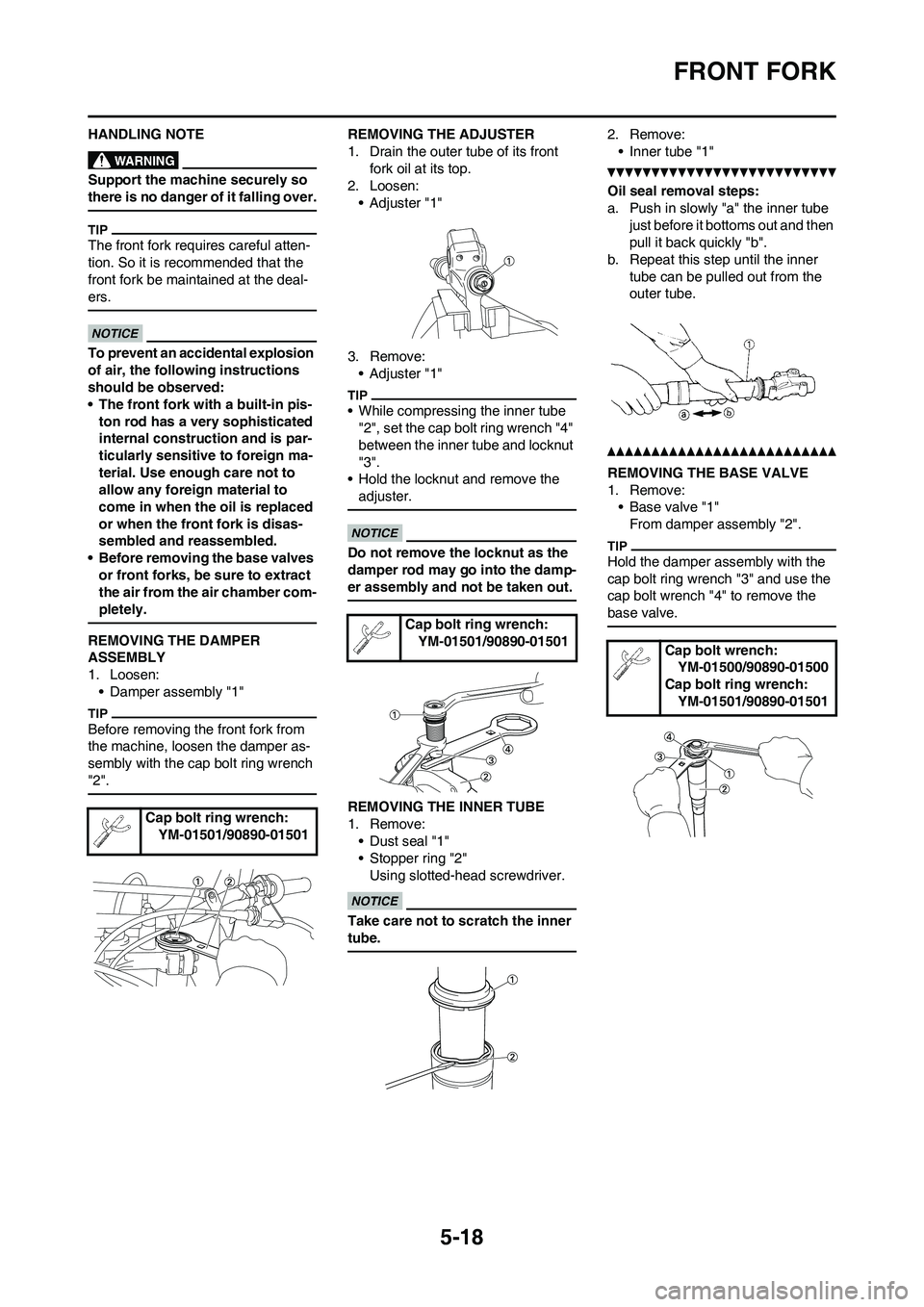 YAMAHA YZ250F 2011 Owners Manual 5-18
FRONT FORK
HANDLING NOTE
Support the machine securely so
there is no danger of it falling over.
The front fork requires careful atten-
tion. So it is recommended that the
front fork be maintain YAMAHA YZ250F 2011 Owners Manual 5-18
FRONT FORK
HANDLING NOTE
Support the machine securely so
there is no danger of it falling over.
The front fork requires careful atten-
tion. So it is recommended that the
front fork be maintain