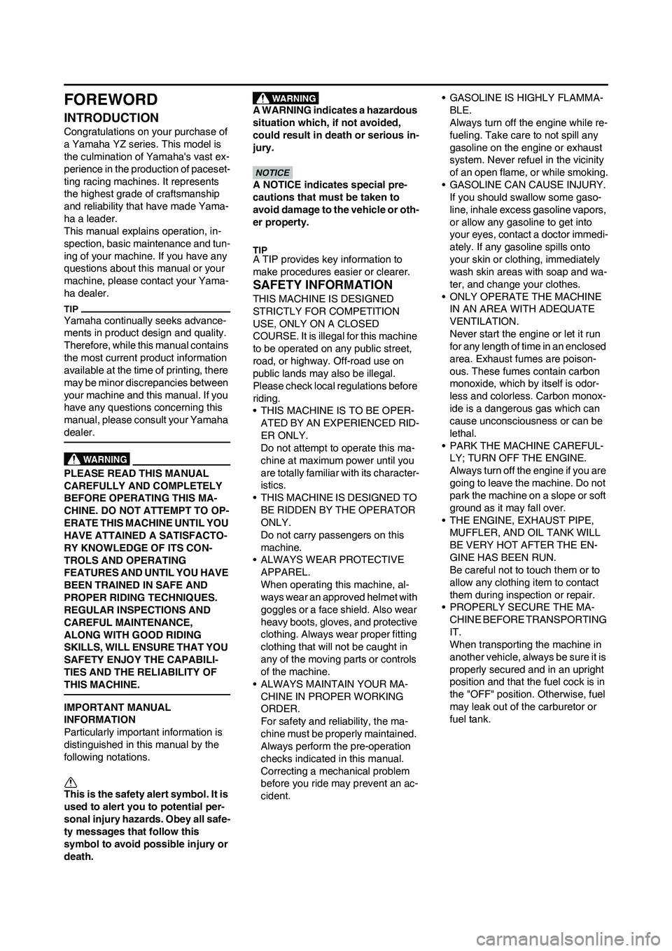 YAMAHA YZ250F 2011 Owners Manual
FOREWORD
INTRODUCTION
Congratulations on your purchase of
a Yamaha YZ series. This model is
the culmination of Yamahas vast ex-
perience in the production of paceset-
ting racing machines. It repr YAMAHA YZ250F 2011 Owners Manual
FOREWORD
INTRODUCTION
Congratulations on your purchase of
a Yamaha YZ series. This model is
the culmination of Yamahas vast ex-
perience in the production of paceset-
ting racing machines. It repr