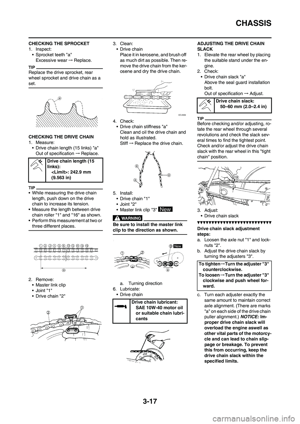 YAMAHA YZ250F 2011 Repair Manual 3-17
CHASSIS
CHECKING THE SPROCKET
1. Inspect:
• Sprocket teeth "a"
Excessive wear→Replace.
Replace the drive sprocket, rear
wheel sprocket and drive chain as a
set.
CHECKING THE DRIVE CHAIN
1. YAMAHA YZ250F 2011 Repair Manual 3-17
CHASSIS
CHECKING THE SPROCKET
1. Inspect:
• Sprocket teeth "a"
Excessive wear→Replace.
Replace the drive sprocket, rear
wheel sprocket and drive chain as a
set.
CHECKING THE DRIVE CHAIN
1.