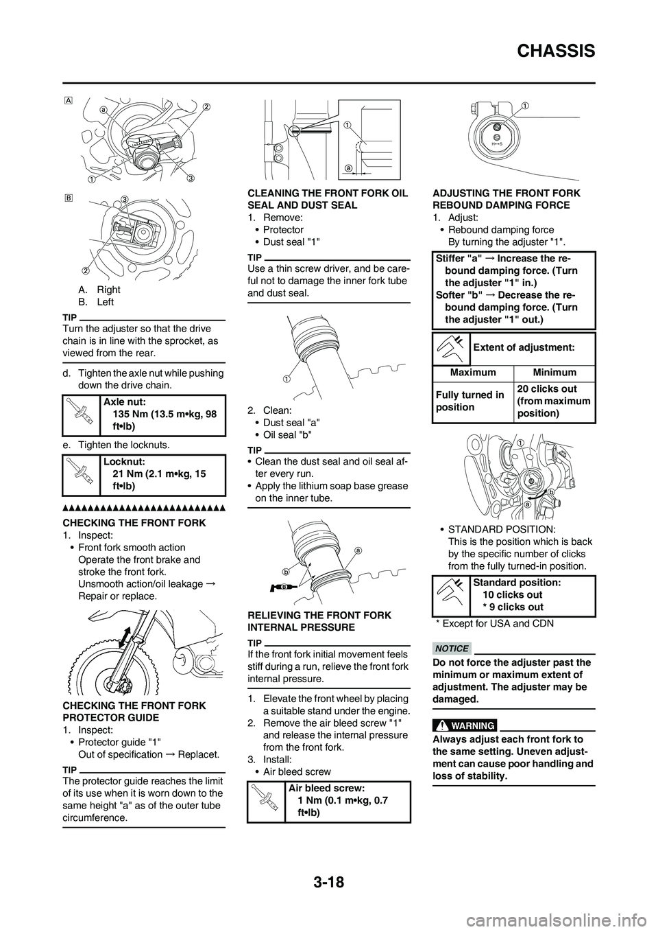 YAMAHA YZ250F 2011 Repair Manual 3-18
CHASSIS
A. Right
B. Left
Turn the adjuster so that the drive
chain is in line with the sprocket, as
viewed from the rear.
d. Tighten the axle nut while pushing
down the drive chain.
e. Tighten YAMAHA YZ250F 2011 Repair Manual 3-18
CHASSIS
A. Right
B. Left
Turn the adjuster so that the drive
chain is in line with the sprocket, as
viewed from the rear.
d. Tighten the axle nut while pushing
down the drive chain.
e. Tighten