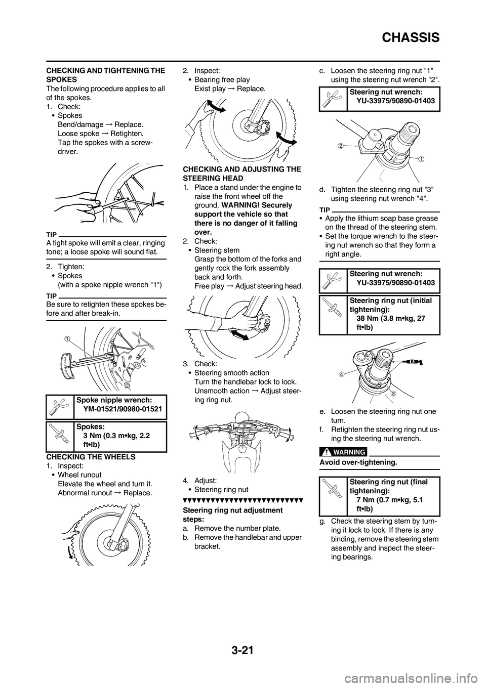 YAMAHA YZ250F 2011 Manual PDF 3-21
CHASSIS
CHECKING AND TIGHTENING THE
SPOKES
The following procedure applies to all
of the spokes.
1. Check:
• Spokes
Bend/damage→Replace.
Loose spoke→Retighten.
Tap the spokes with a screw YAMAHA YZ250F 2011 Manual PDF 3-21
CHASSIS
CHECKING AND TIGHTENING THE
SPOKES
The following procedure applies to all
of the spokes.
1. Check:
• Spokes
Bend/damage→Replace.
Loose spoke→Retighten.
Tap the spokes with a screw