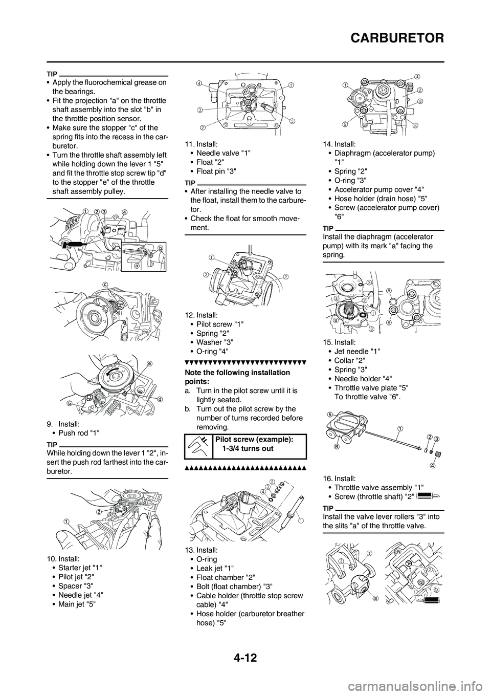 YAMAHA YZ250F 2011 Manual Online 4-12
CARBURETOR
• Apply the fluorochemical grease on
the bearings.
• Fit the projection "a" on the throttle
shaft assembly into the slot "b" in
the throttle position sensor.
• Make sure the s YAMAHA YZ250F 2011 Manual Online 4-12
CARBURETOR
• Apply the fluorochemical grease on
the bearings.
• Fit the projection "a" on the throttle
shaft assembly into the slot "b" in
the throttle position sensor.
• Make sure the s