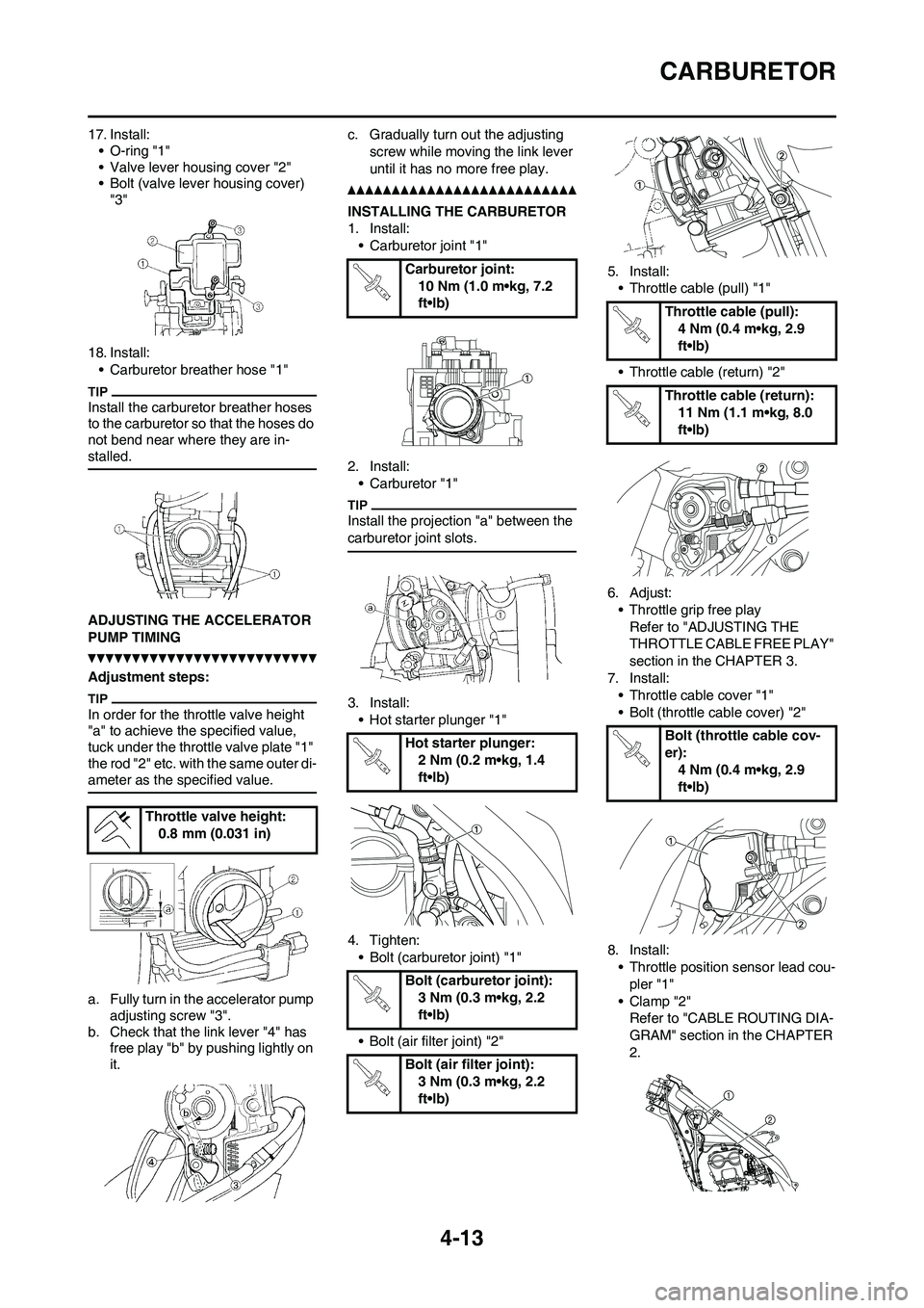 YAMAHA YZ250F 2011 Manual Online 4-13
CARBURETOR
17. Install:
• O-ring "1"
• Valve lever housing cover "2"
• Bolt (valve lever housing cover)
"3"
18. Install:
• Carburetor breather hose "1"
Install the carburetor breather ho YAMAHA YZ250F 2011 Manual Online 4-13
CARBURETOR
17. Install:
• O-ring "1"
• Valve lever housing cover "2"
• Bolt (valve lever housing cover)
"3"
18. Install:
• Carburetor breather hose "1"
Install the carburetor breather ho