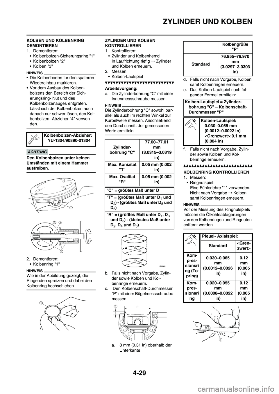 YAMAHA YZ250F 2011  Betriebsanleitungen (in German) 4-29
ZYLINDER UND KOLBEN
KOLBEN UND KOLBENRING 
DEMONTIEREN
1. Demontieren:
• Kolbenbolzen-Sicherungsring "1"
• Kolbenbolzen "2"
• Kolben "3"
• Die Kolbenboden fur den spateren 
Wiedereinbau m