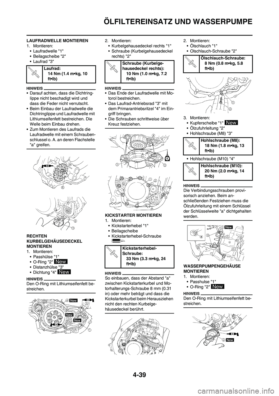 YAMAHA YZ250F 2011  Betriebsanleitungen (in German) 4-39
ÖLFILTEREINSATZ UND WASSERPUMPE
LAUFRADWELLE MONTIEREN
1. Montieren:
• Laufradwelle "1"
• Beilagscheibe "2"
• Laufrad "3"
• Darauf achten, dass die Dichtring-
lippe nicht beschadigt wird