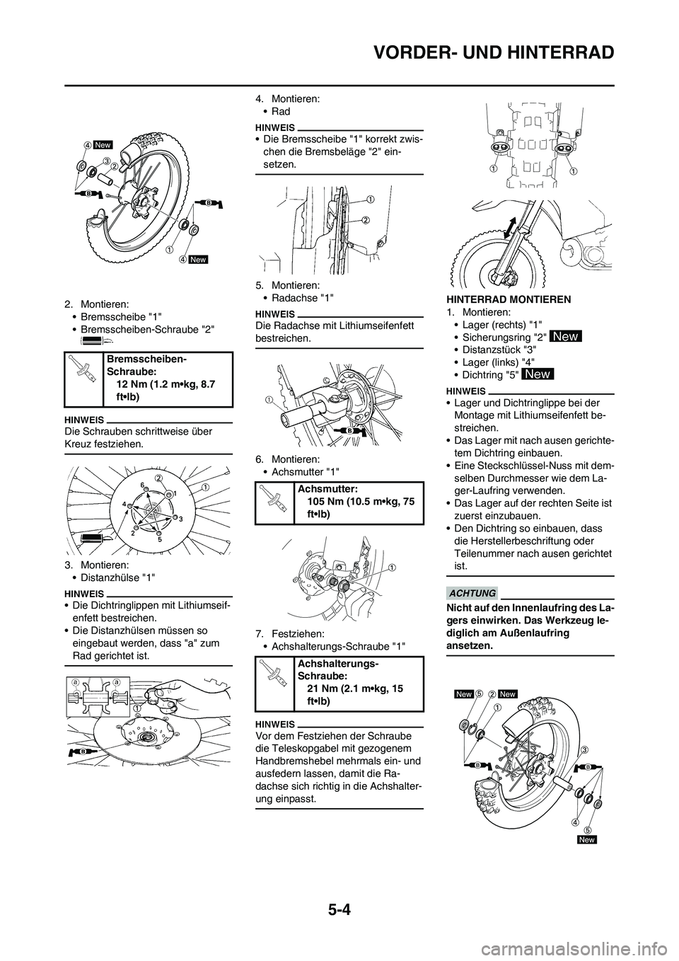 YAMAHA YZ250F 2011  Betriebsanleitungen (in German) 5-4
VORDER- UND HINTERRAD
2. Montieren:
• Bremsscheibe "1"
• Bremsscheiben-Schraube "2" 
Die Schrauben schrittweise über 
Kreuz festziehen.
3. Montieren:
• Distanzhülse "1"
• Die Dichtringli