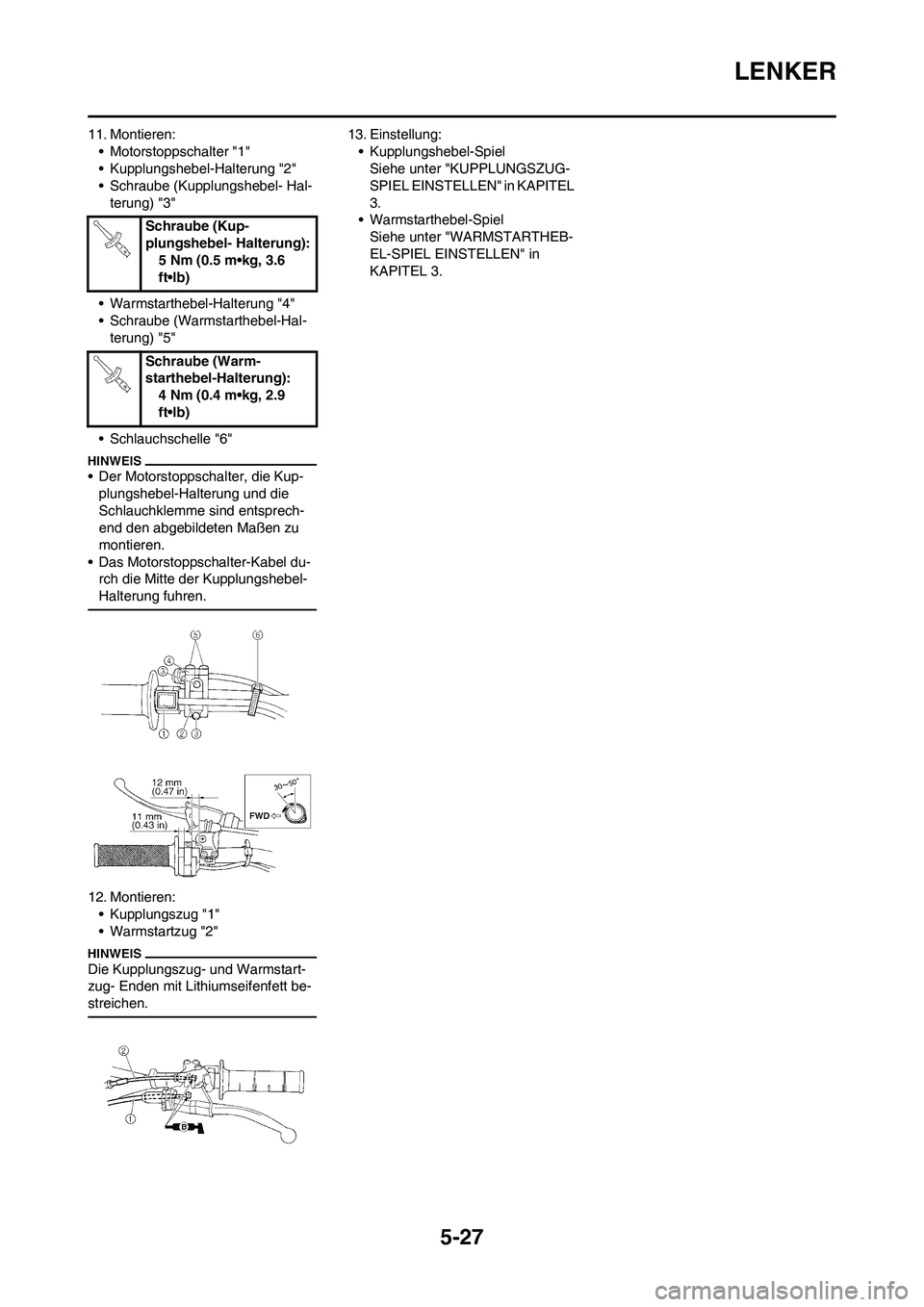 YAMAHA YZ250F 2011 Betriebsanleitungen (in German) 5-27
LENKER
11. Montieren:
• Motorstoppschalter "1"
• Kupplungshebel-Halterung "2"
• Schraube (Kupplungshebel- Hal-
terung) "3"
• Warmstarthebel-Halterung "4"
• Schraube (Warmstarthebel-Hal- YAMAHA YZ250F 2011 Betriebsanleitungen (in German) 5-27
LENKER
11. Montieren:
• Motorstoppschalter "1"
• Kupplungshebel-Halterung "2"
• Schraube (Kupplungshebel- Hal-
terung) "3"
• Warmstarthebel-Halterung "4"
• Schraube (Warmstarthebel-Hal-