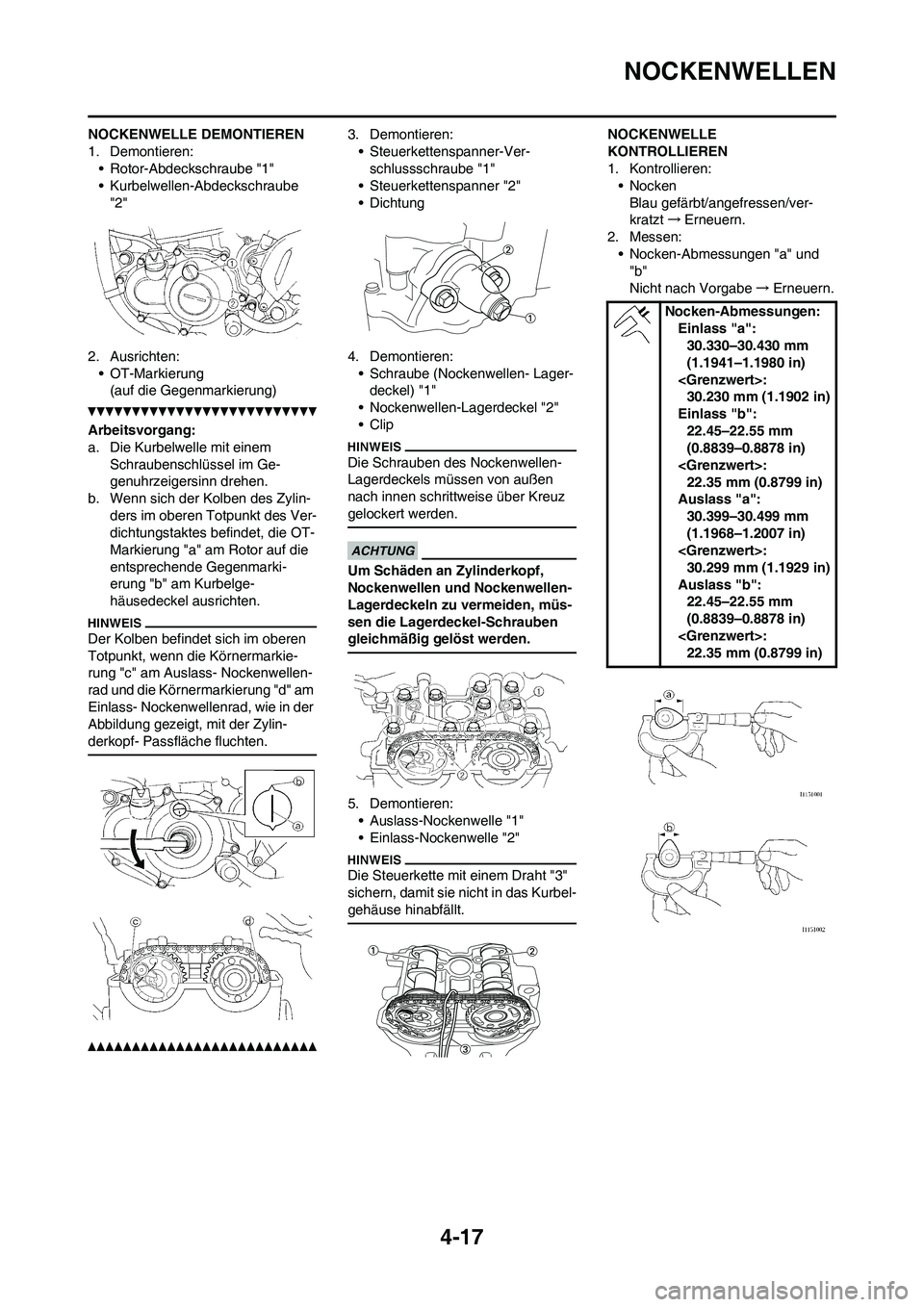 YAMAHA YZ250F 2011  Betriebsanleitungen (in German) 4-17
NOCKENWELLEN
NOCKENWELLE DEMONTIEREN
1. Demontieren:
• Rotor-Abdeckschraube "1"
• Kurbelwellen-Abdeckschraube 
"2"
2. Ausrichten:
• OT-Markierung
(auf die Gegenmarkierung)
Arbeitsvorgang:
a