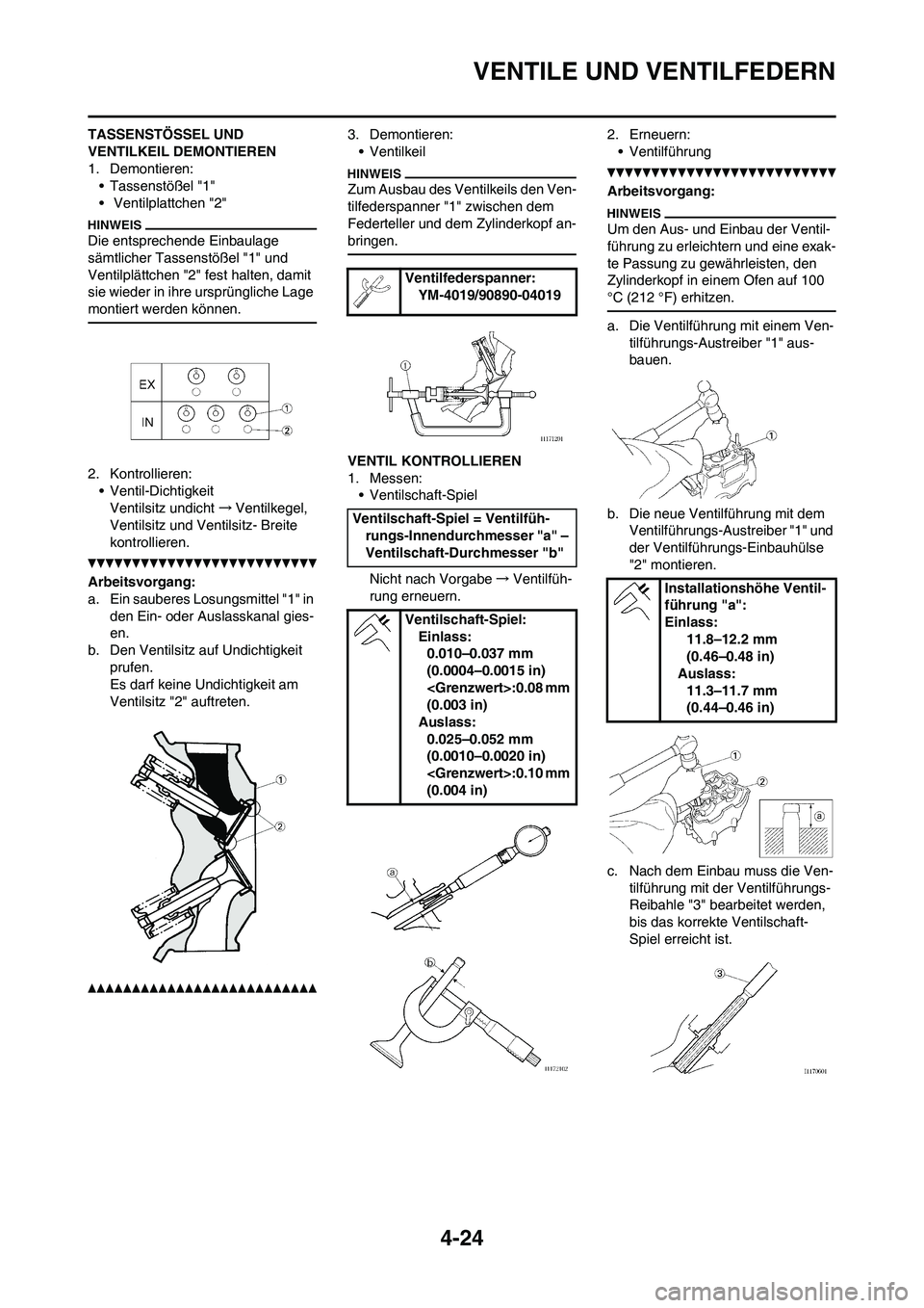 YAMAHA YZ250F 2011  Betriebsanleitungen (in German) 
4-24
VENTILE UND VENTILFEDERN
TASSENSTÖSSEL UND 
VENTILKEIL DEMONTIEREN
1. Demontieren:• Tassenstößel "1"
•  Ventilplattchen "2"
Die entsprechende Einbaulage 
sämtlicher Tassenstößel "1" un