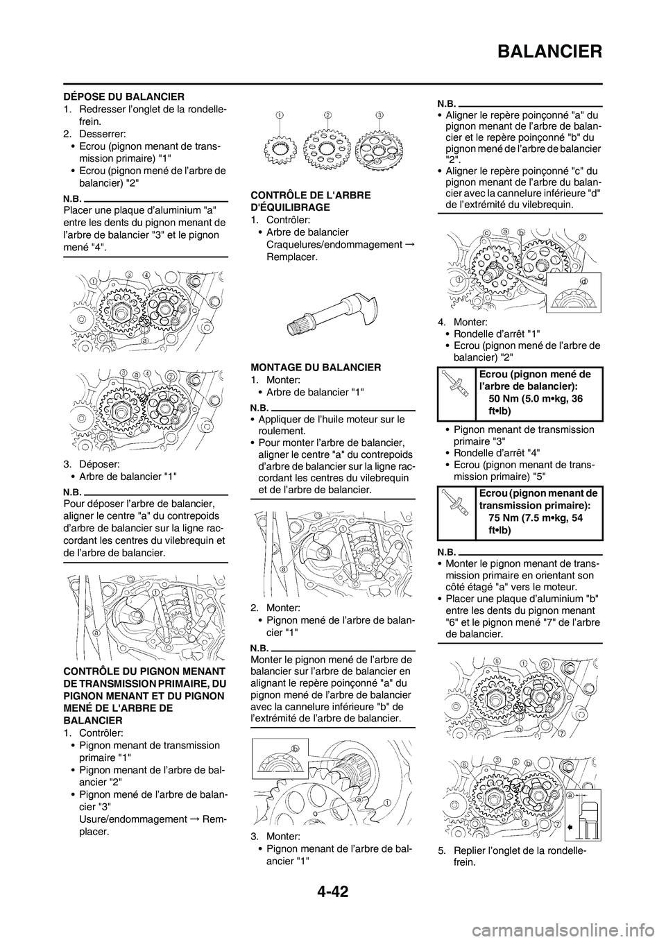 YAMAHA YZ250F 2011 Notices Demploi (in French) 4-42
BALANCIER
DÉPOSE DU BALANCIER
1. Redresser l’onglet de la rondelle-
frein.
2. Desserrer:
• Ecrou (pignon menant de trans-
mission primaire) "1"
• Ecrou (pignon mené de l’arbre de
balan YAMAHA YZ250F 2011 Notices Demploi (in French) 4-42
BALANCIER
DÉPOSE DU BALANCIER
1. Redresser l’onglet de la rondelle-
frein.
2. Desserrer:
• Ecrou (pignon menant de trans-
mission primaire) "1"
• Ecrou (pignon mené de l’arbre de
balan