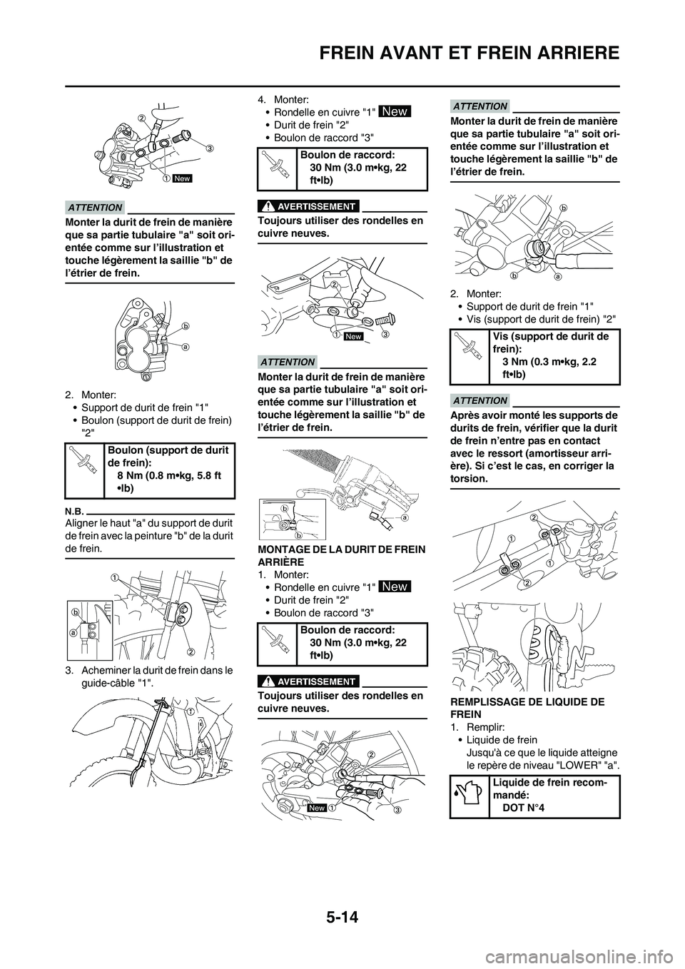 YAMAHA YZ250F 2011 Notices Demploi (in French) 5-14
FREIN AVANT ET FREIN ARRIERE
Monter la durit de frein de manière
que sa partie tubulaire "a" soit ori-
entée comme sur l’illustration et
touche légèrement la saillie "b" de
l’étrier d YAMAHA YZ250F 2011 Notices Demploi (in French) 5-14
FREIN AVANT ET FREIN ARRIERE
Monter la durit de frein de manière
que sa partie tubulaire "a" soit ori-
entée comme sur l’illustration et
touche légèrement la saillie "b" de
l’étrier d